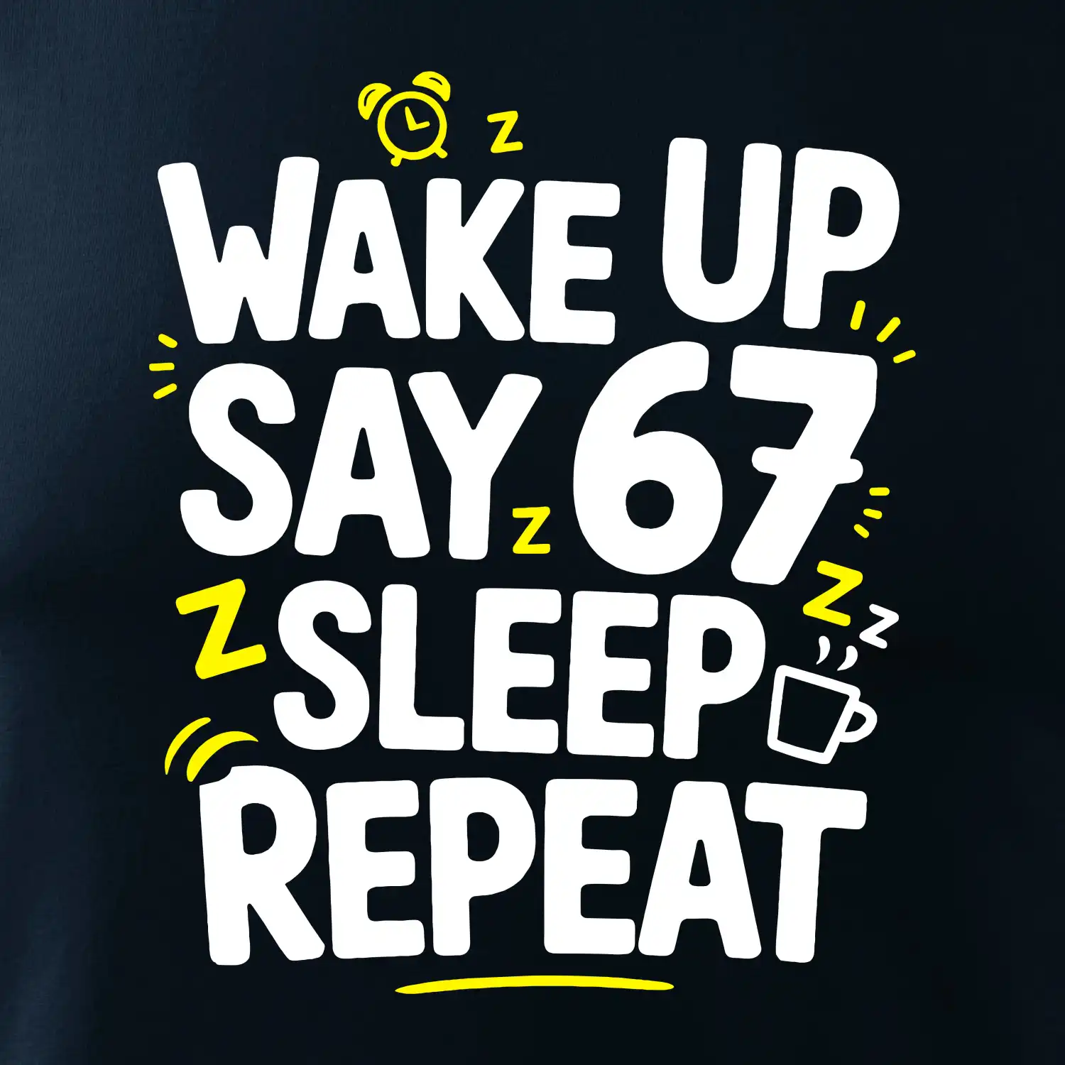 67 wake up repeat