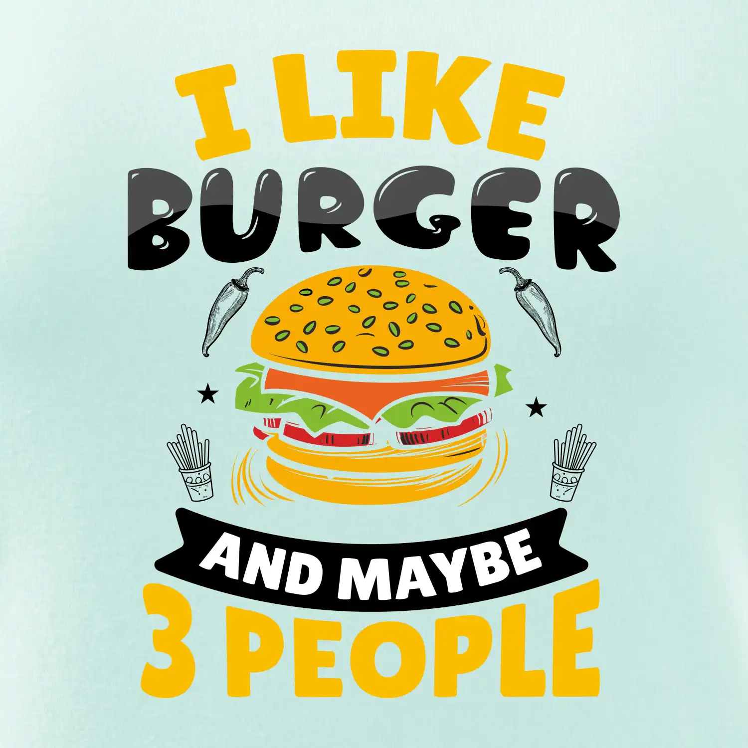 I like burger and maybe 3 people