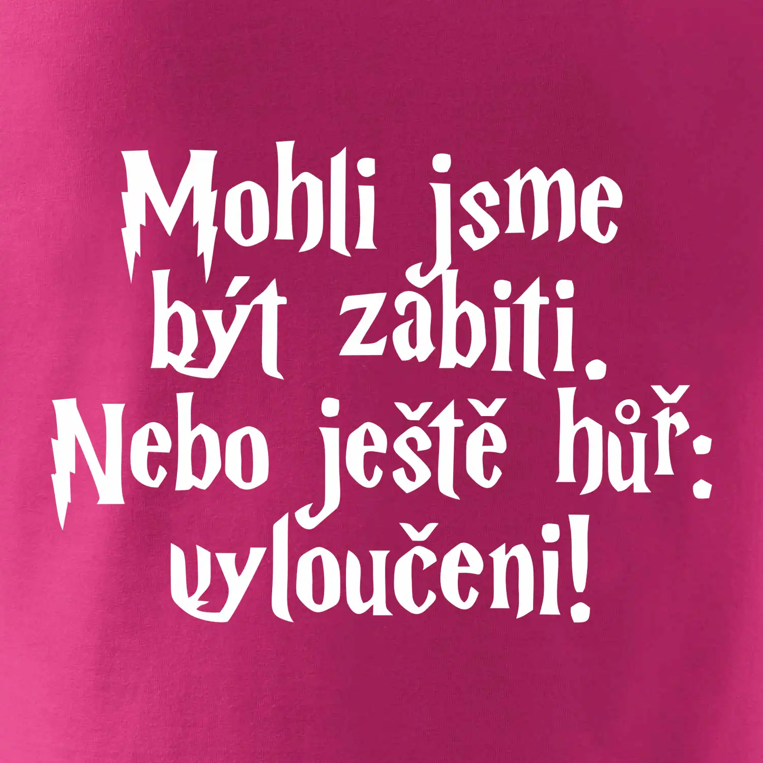 Mohli jsme být zabiti. Nebo ještě hůř vyloučeni