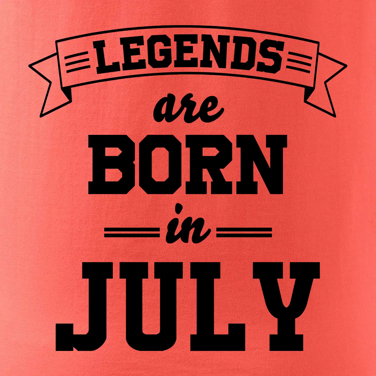 Legends are born in July