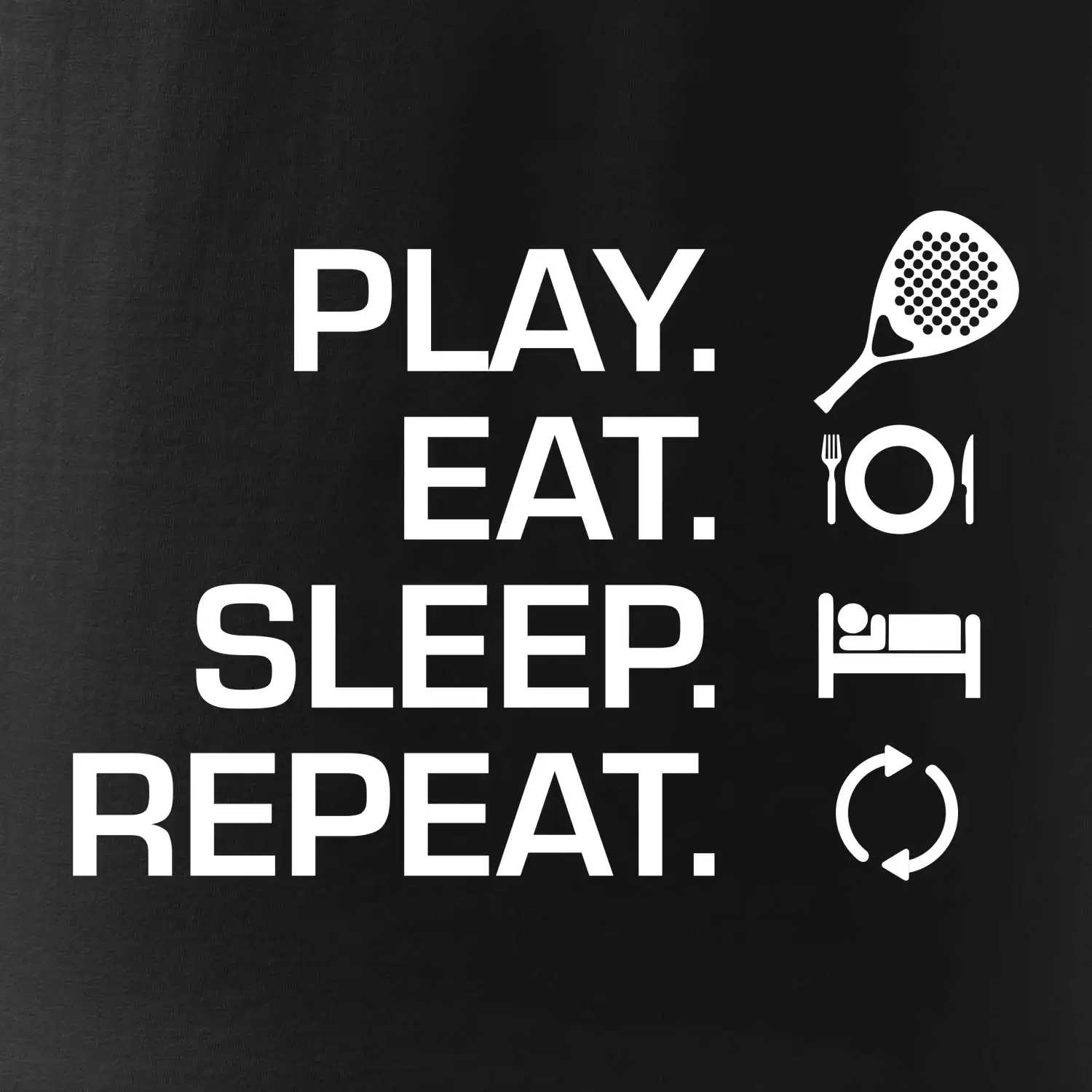 Play eat sleep repeat padel