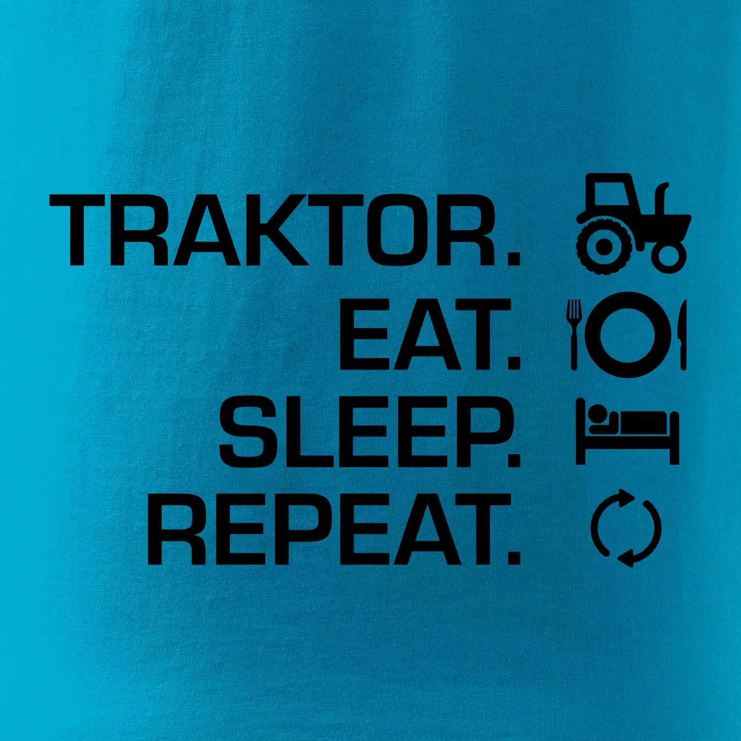 Traktor eat sleep repeat