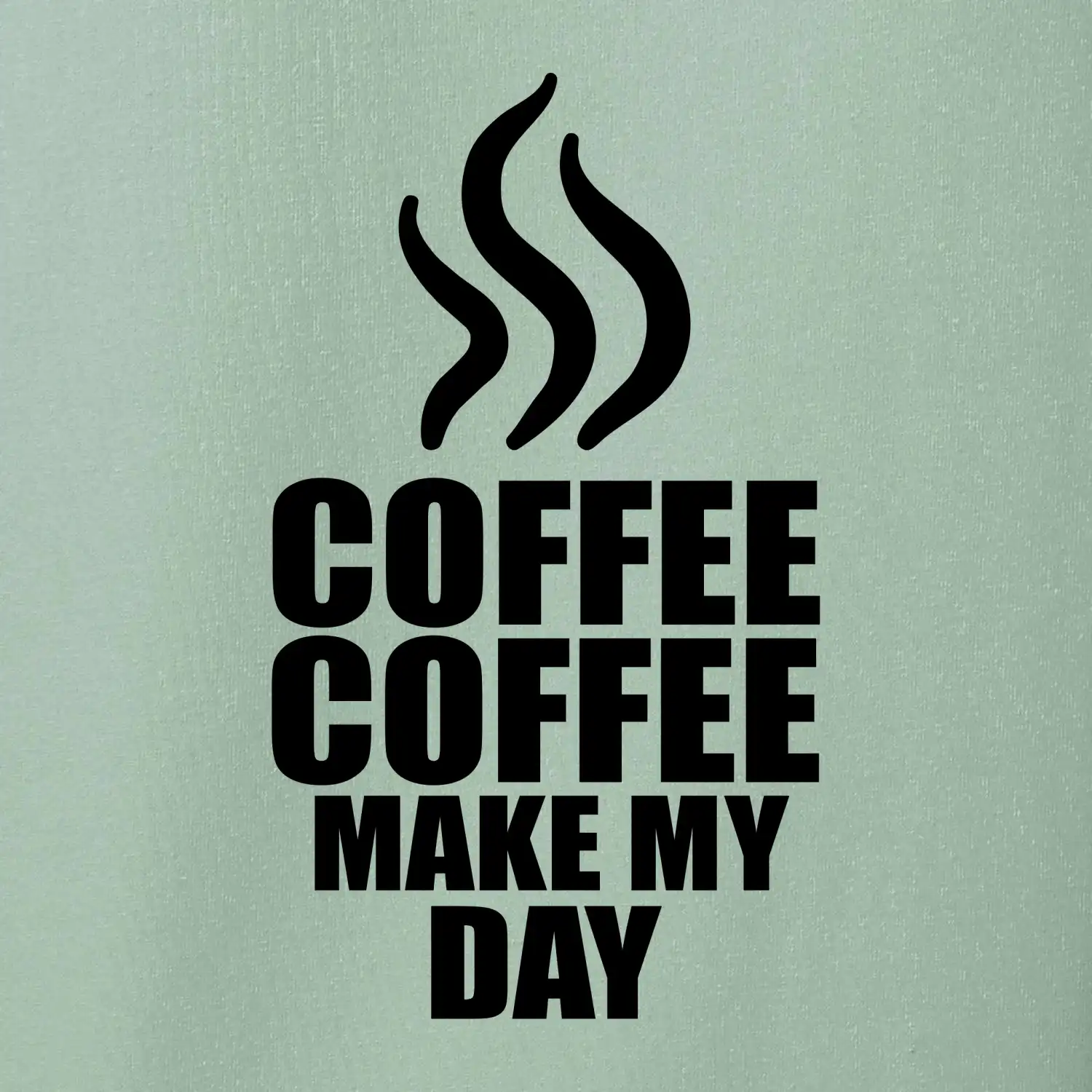 Coffee make my day