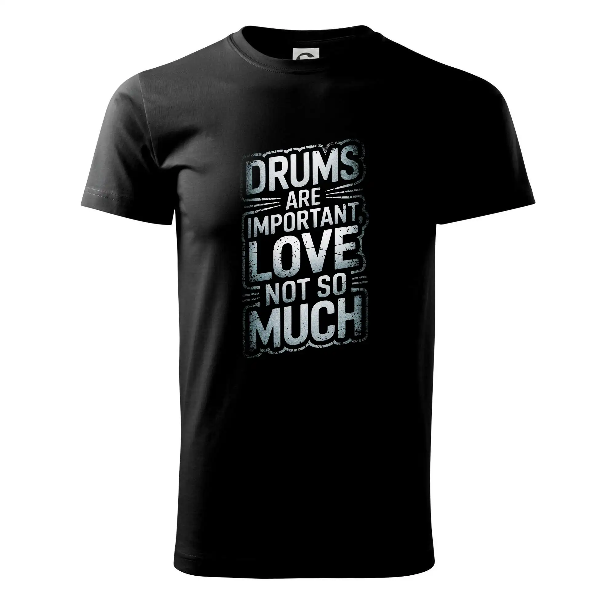 Drums are important, Love not so much - Tričko extra veľké  (5-8XL)