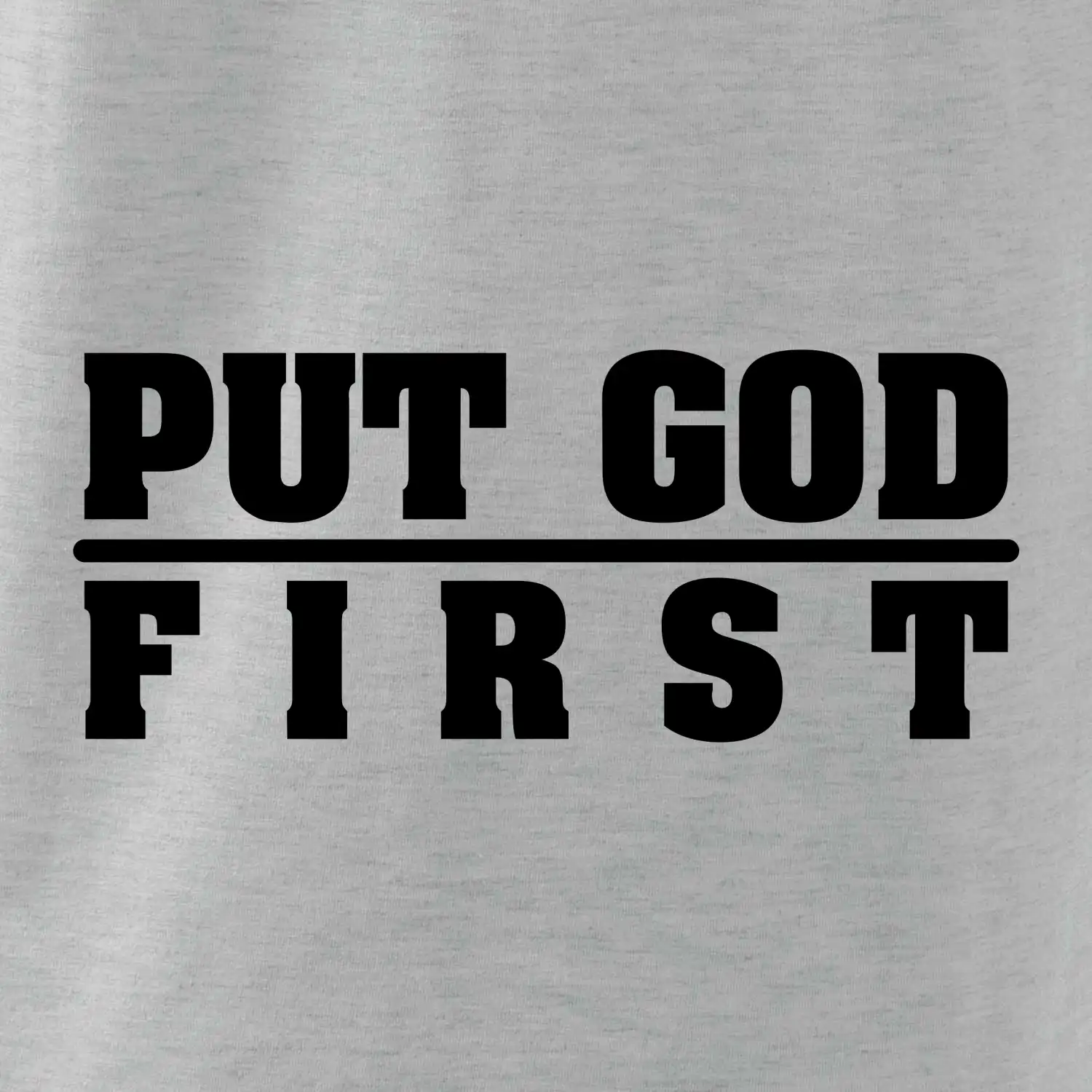 Put God first tlustý nápis