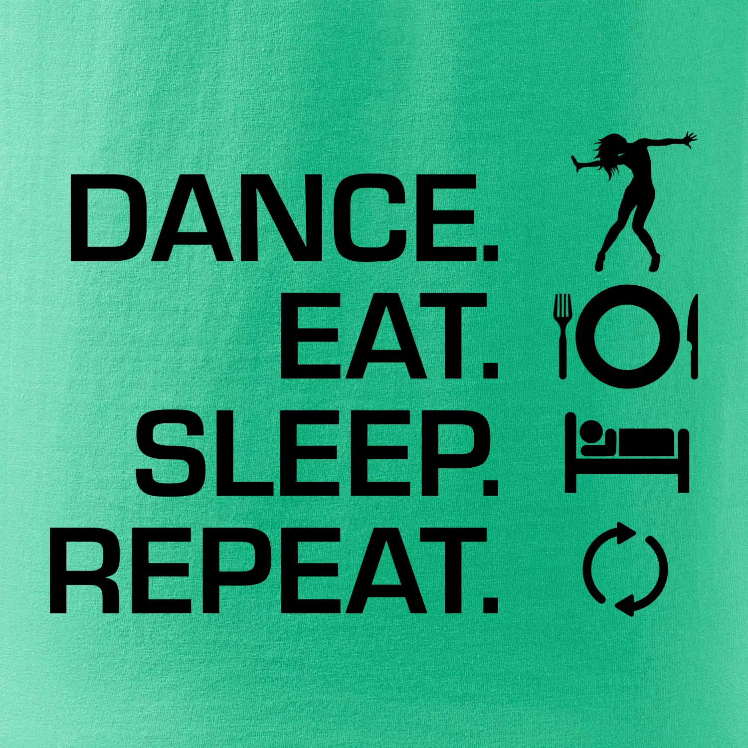 Dance eat sleep repeat - holka
