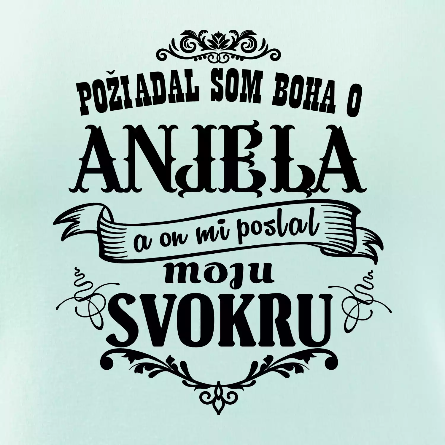 Požiadal som Boha o anjela a on mi poslal moju svokru