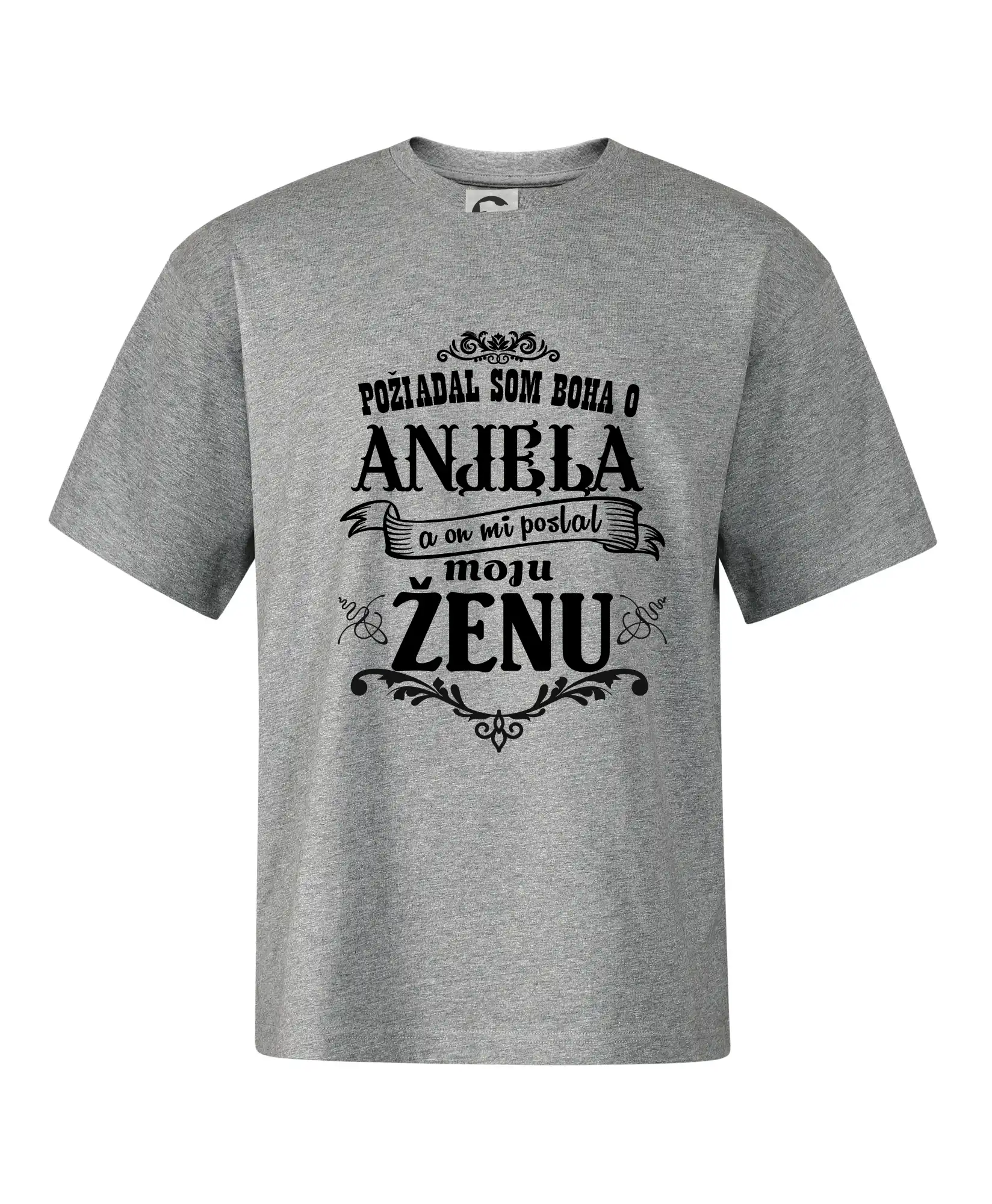 Požiadal som Boha o anjela a on mi poslal moju ženu - Stage unisex - OVERSIZE