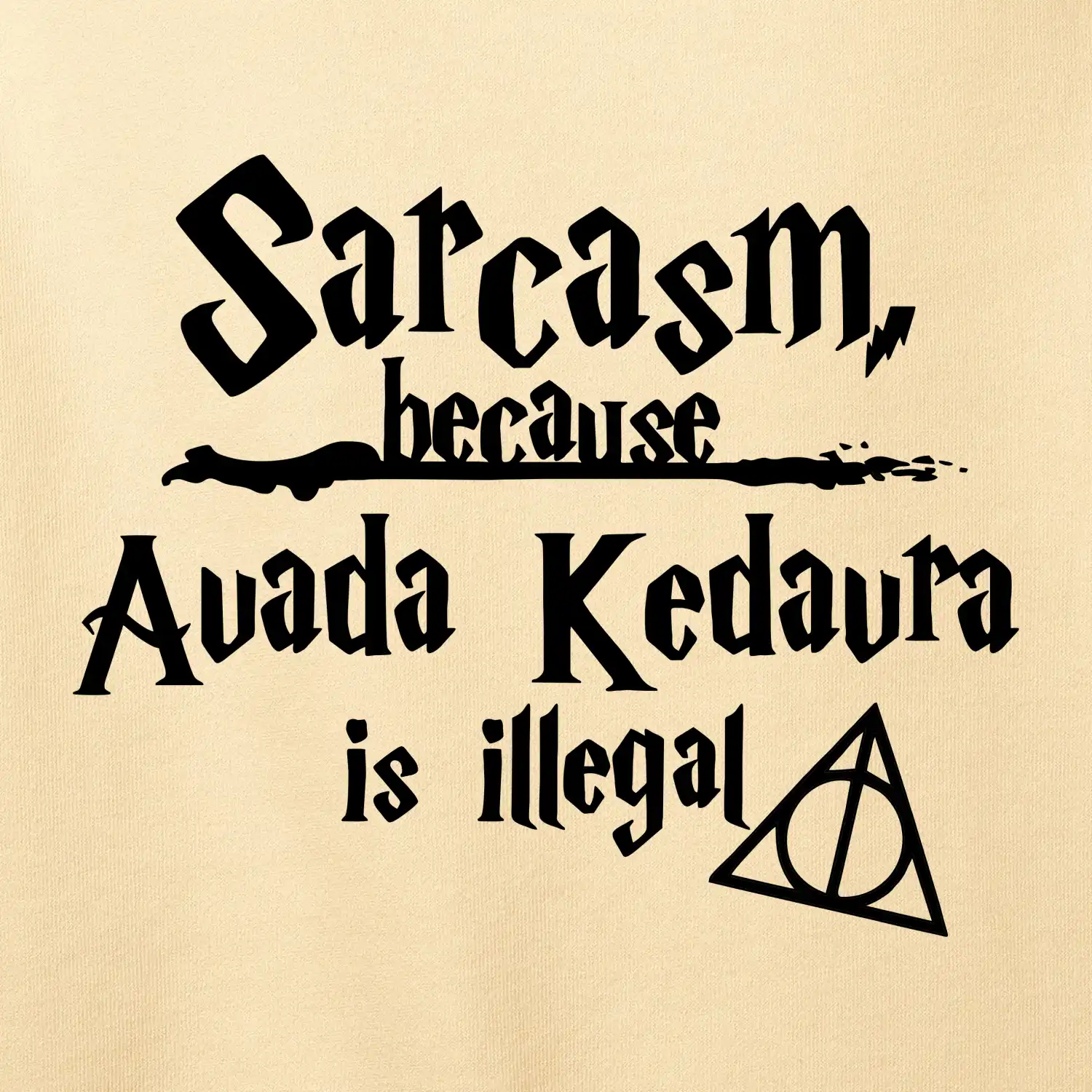 Harry - Sarcasm, because Avada Kedavra is illegal
