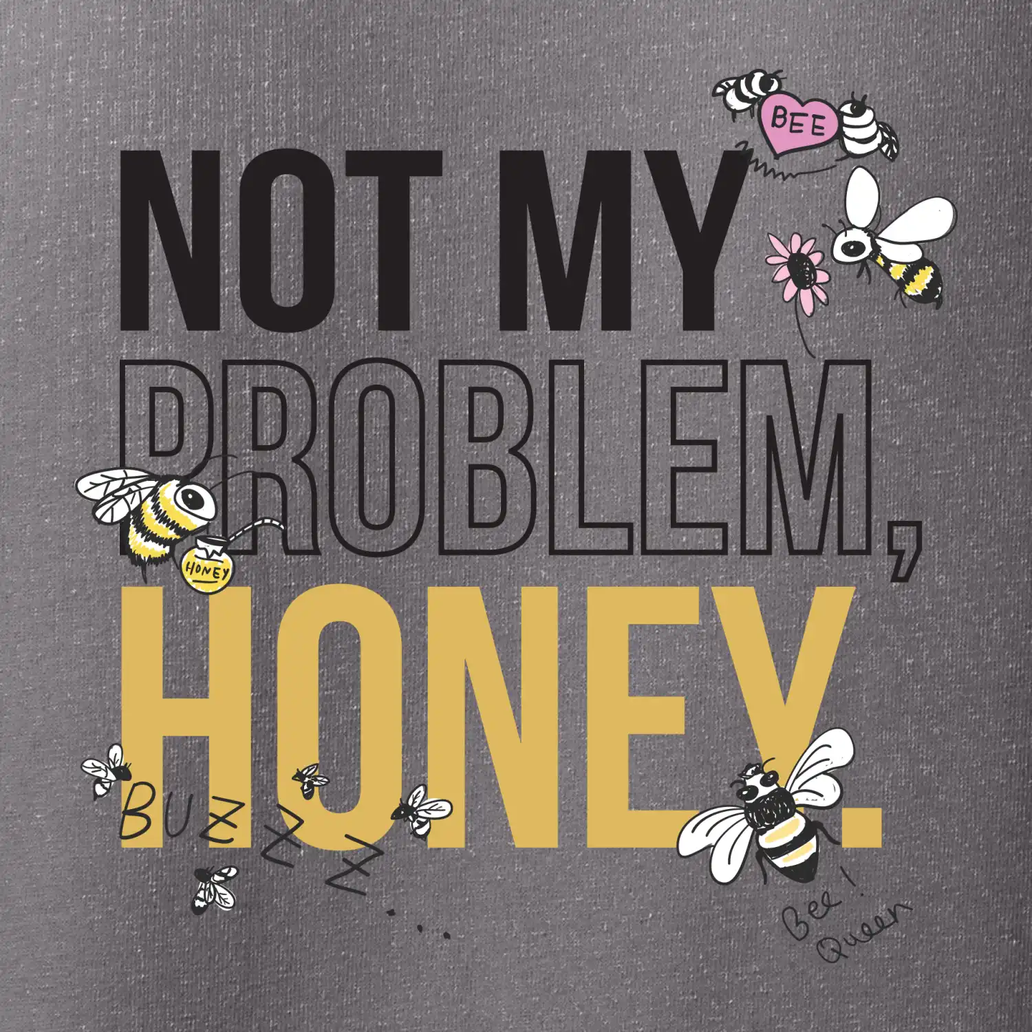 Not my problem, honey