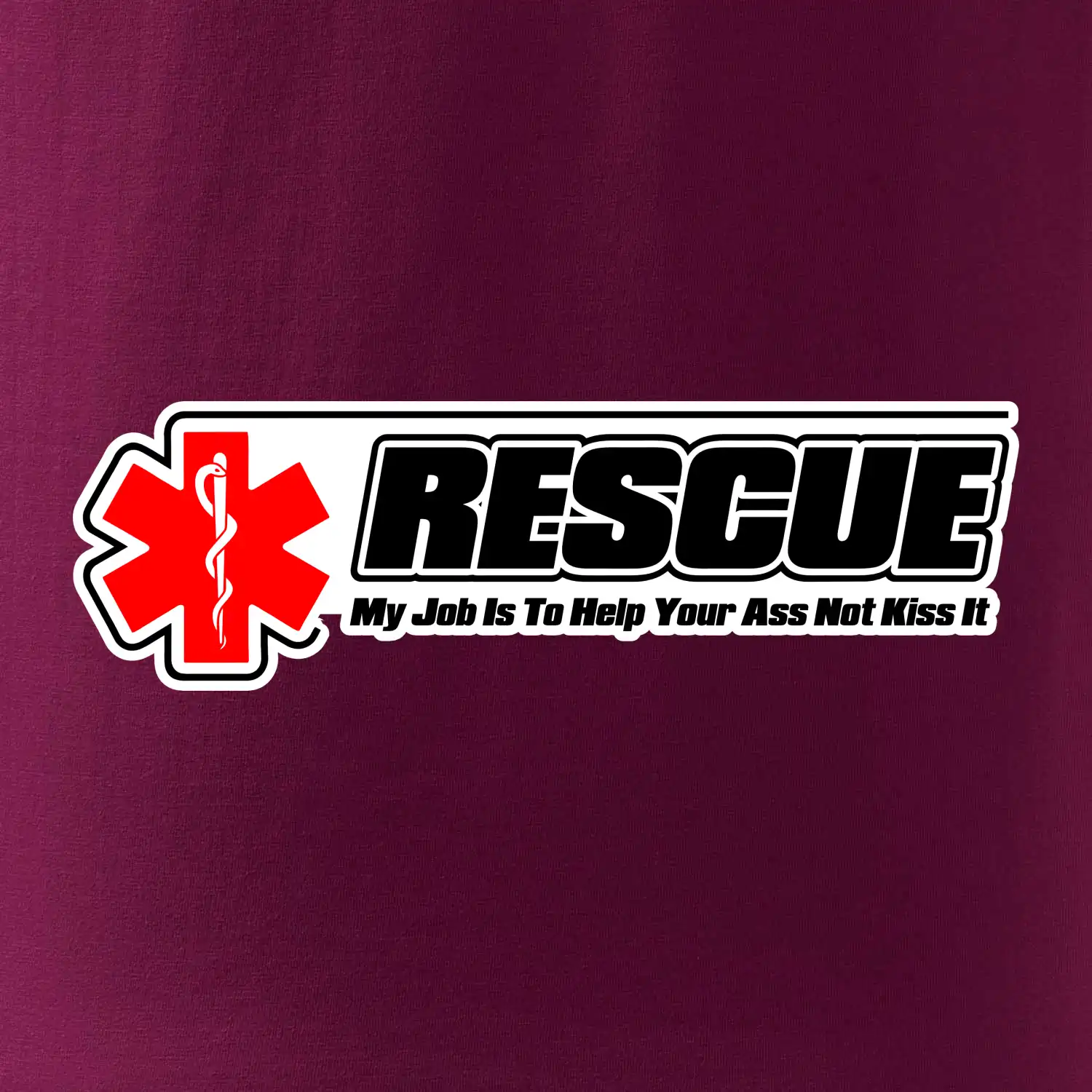 Rescue My Job Is To Help Your Ass Not Kiss It