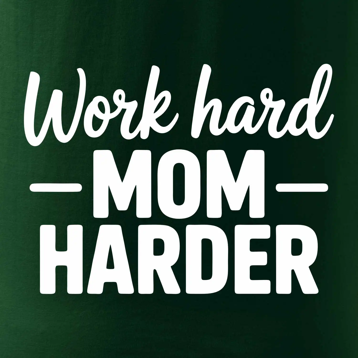 Work hard mom harder