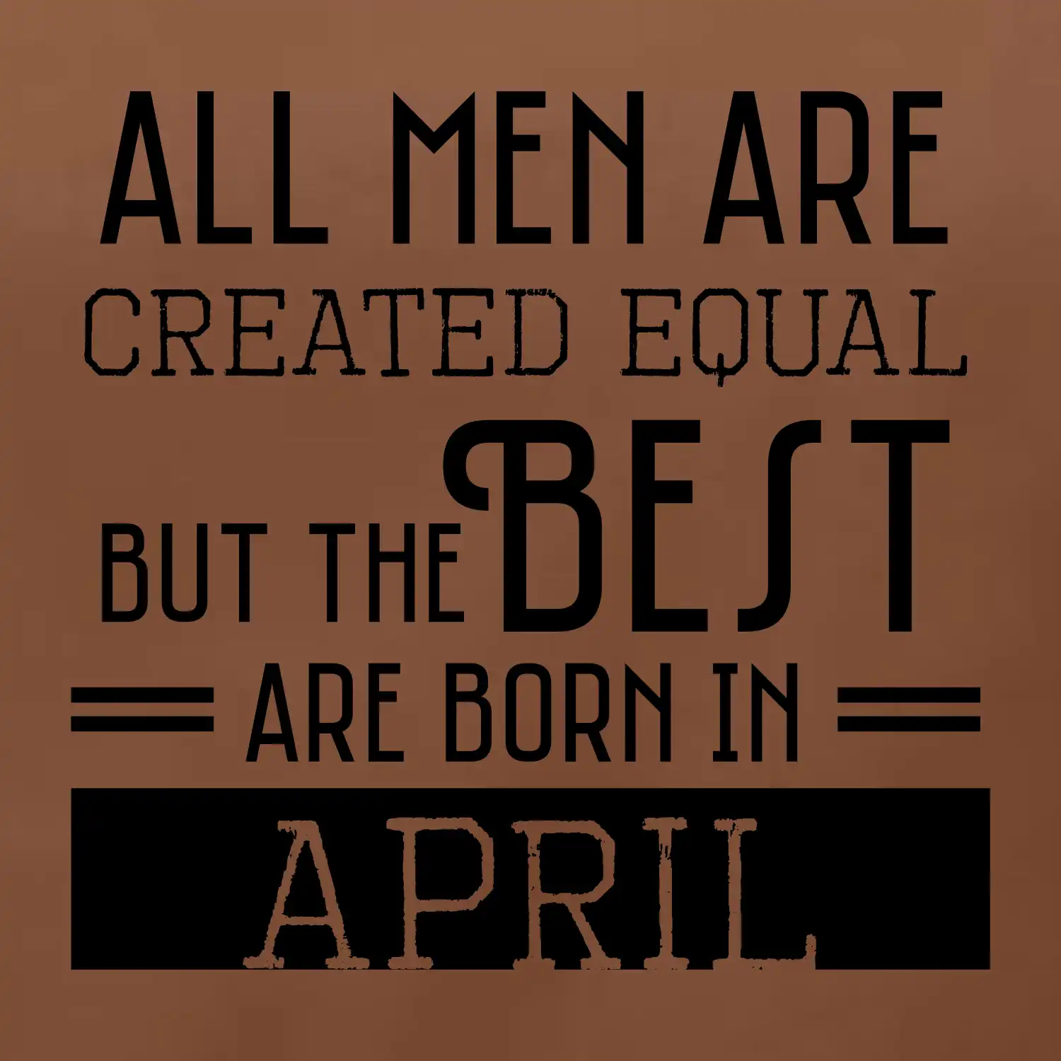 All men are created equal april