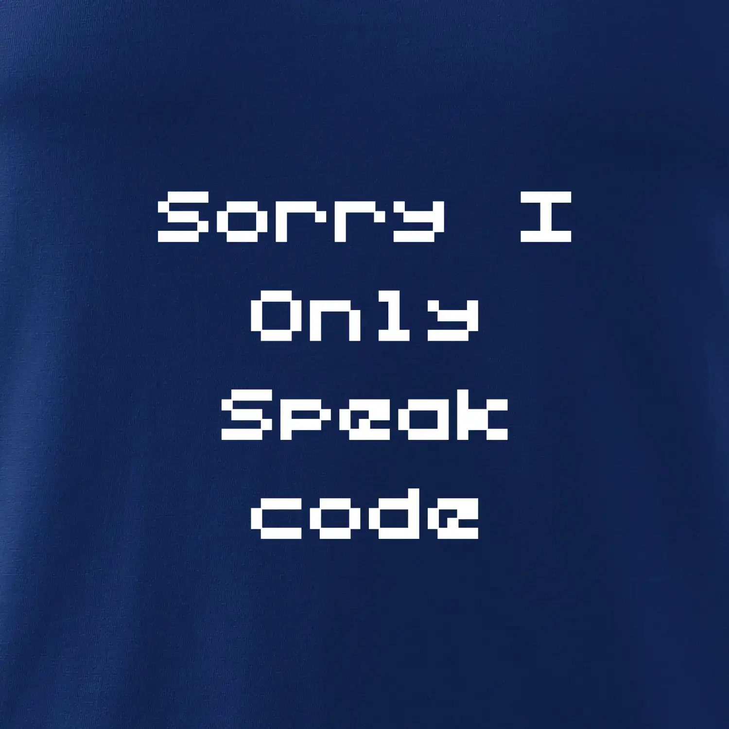 Sorry I Only Speak code