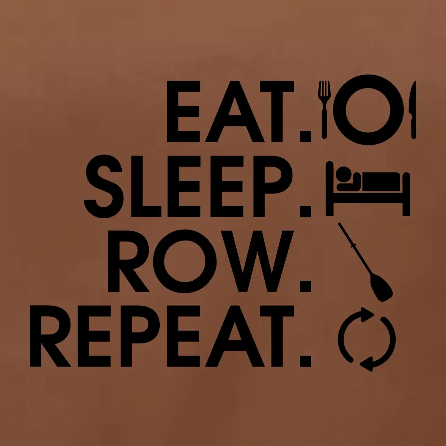 Eat sleep row repeat