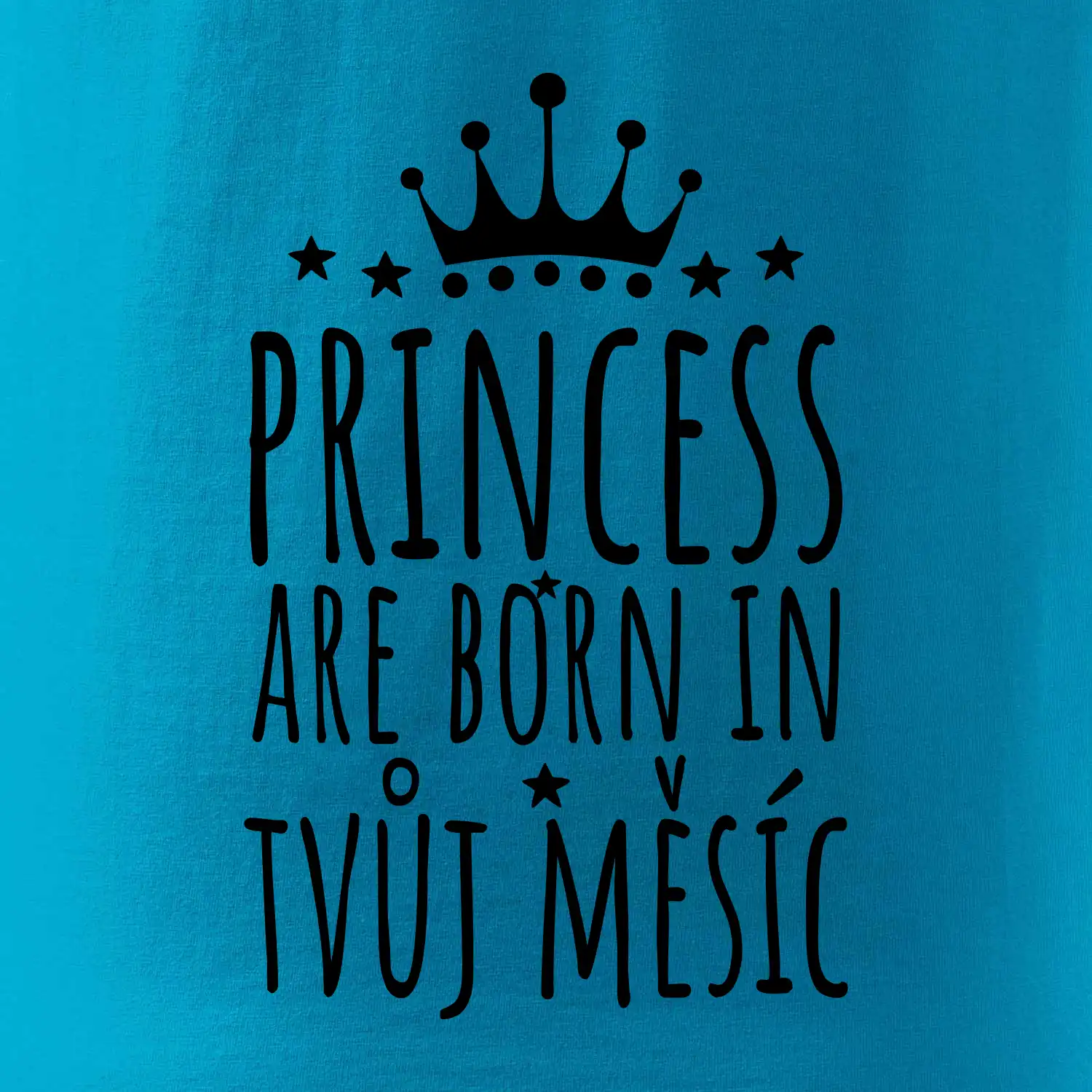 Princesses are born in (vlastní nápis měsíc narození)