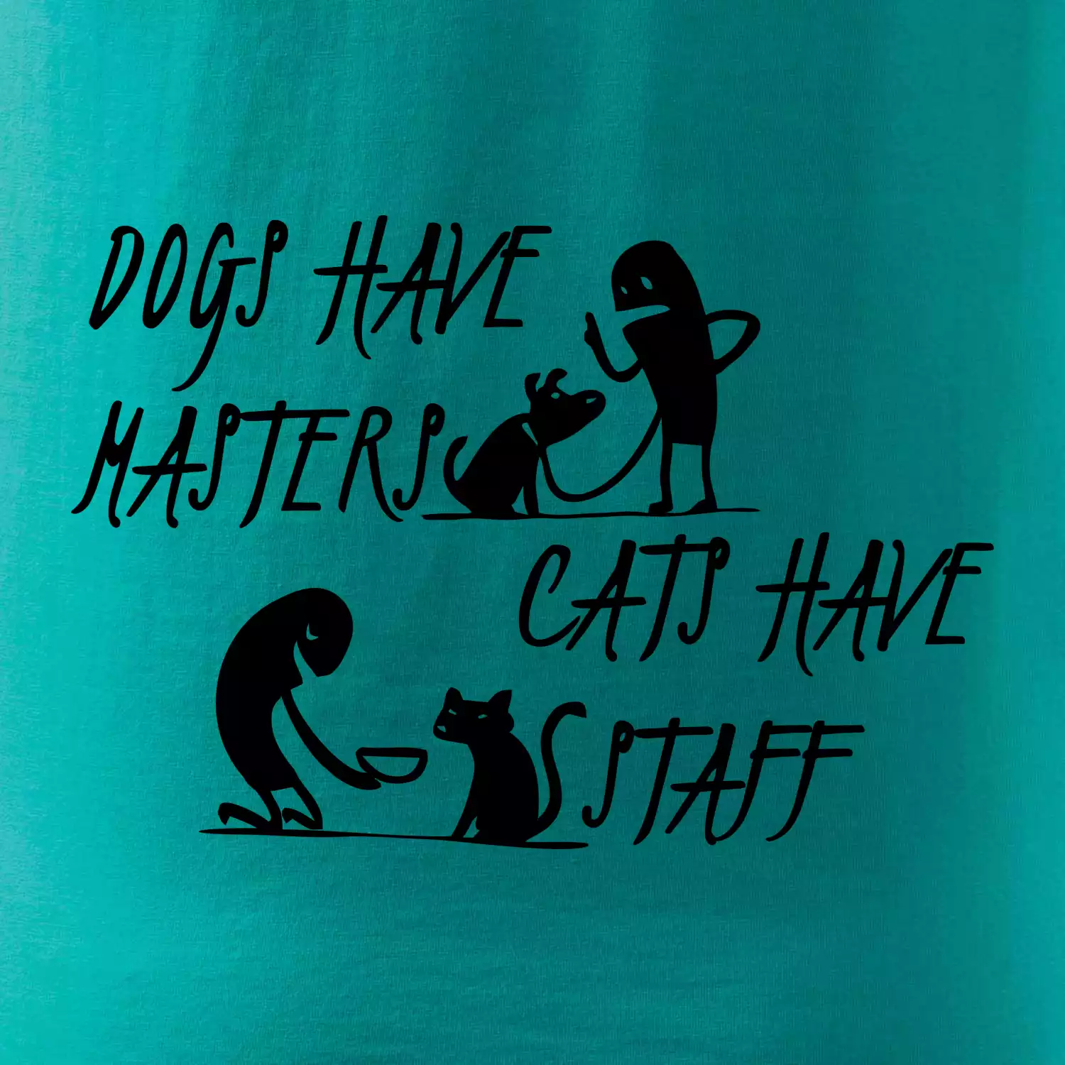 Dogs have masters, cats have staff