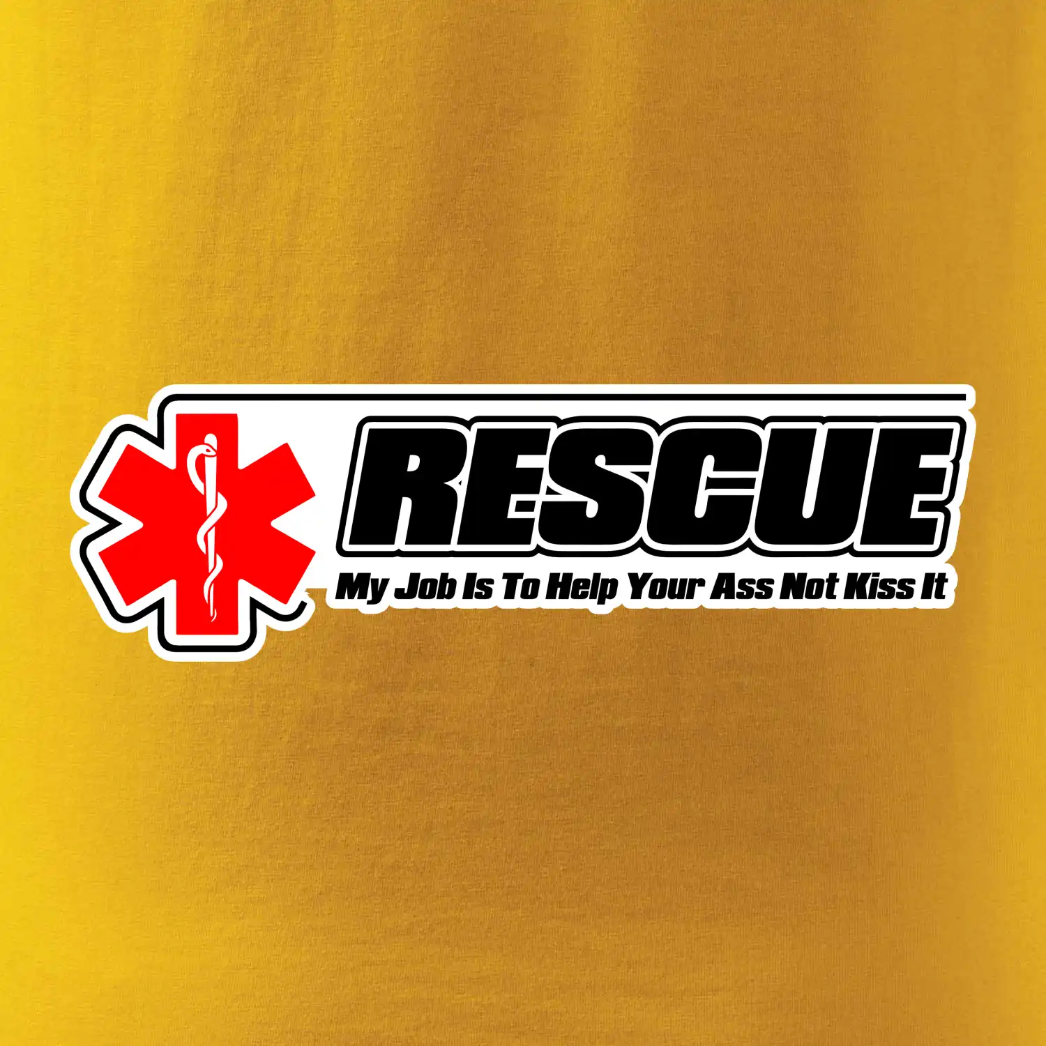 Rescue My Job Is To Help Your Ass Not Kiss It