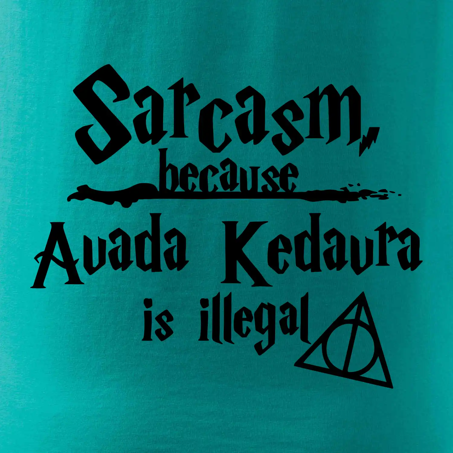 Harry - Sarcasm, because Avada Kedavra is illegal