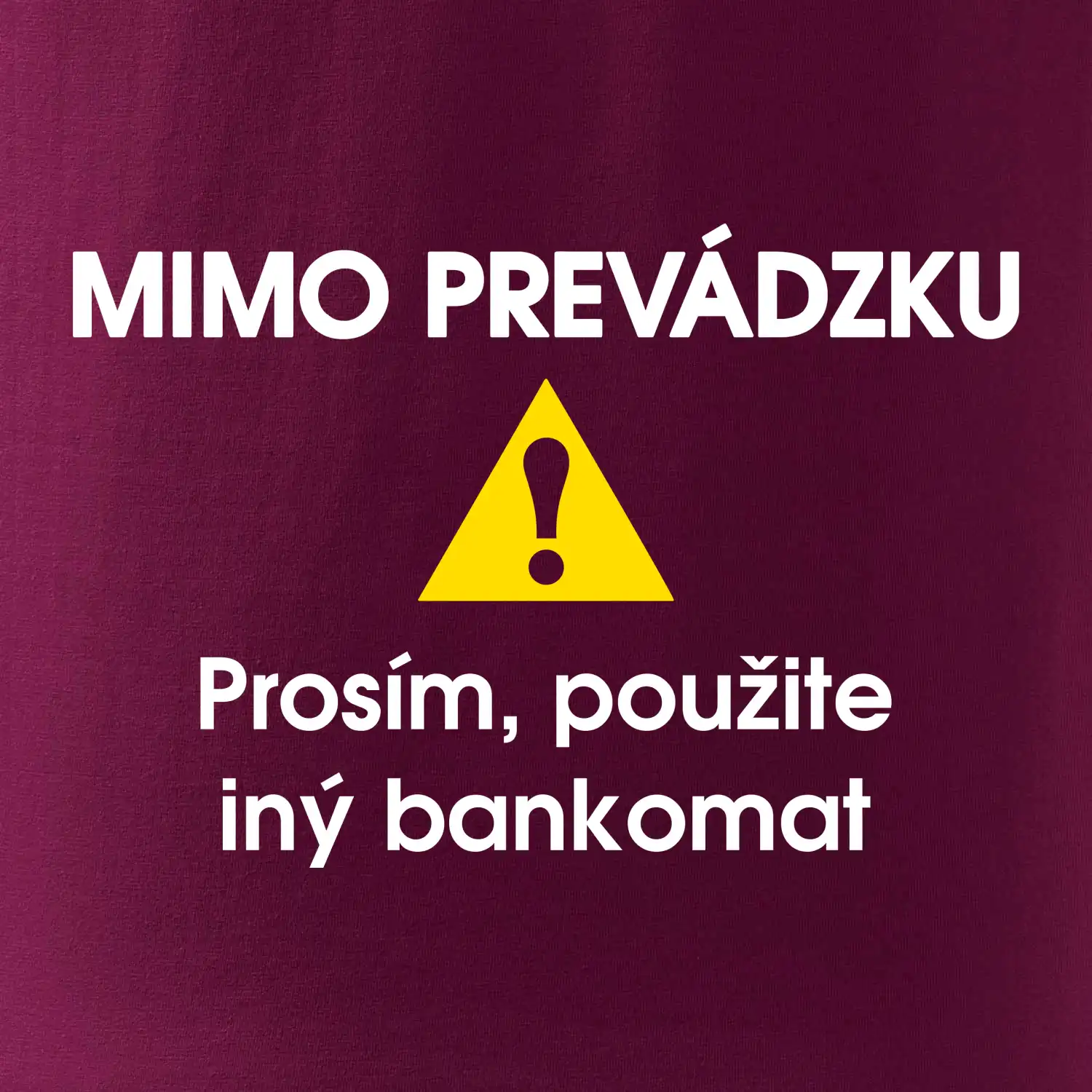 Mimo prevádzku prosím, použite iný bankomat