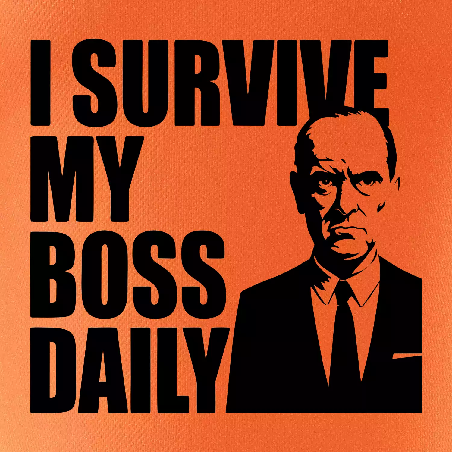 I survive my boss daily