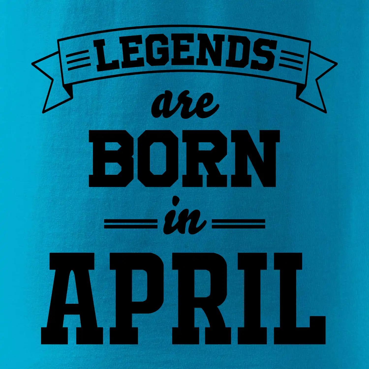 Legends are born in April