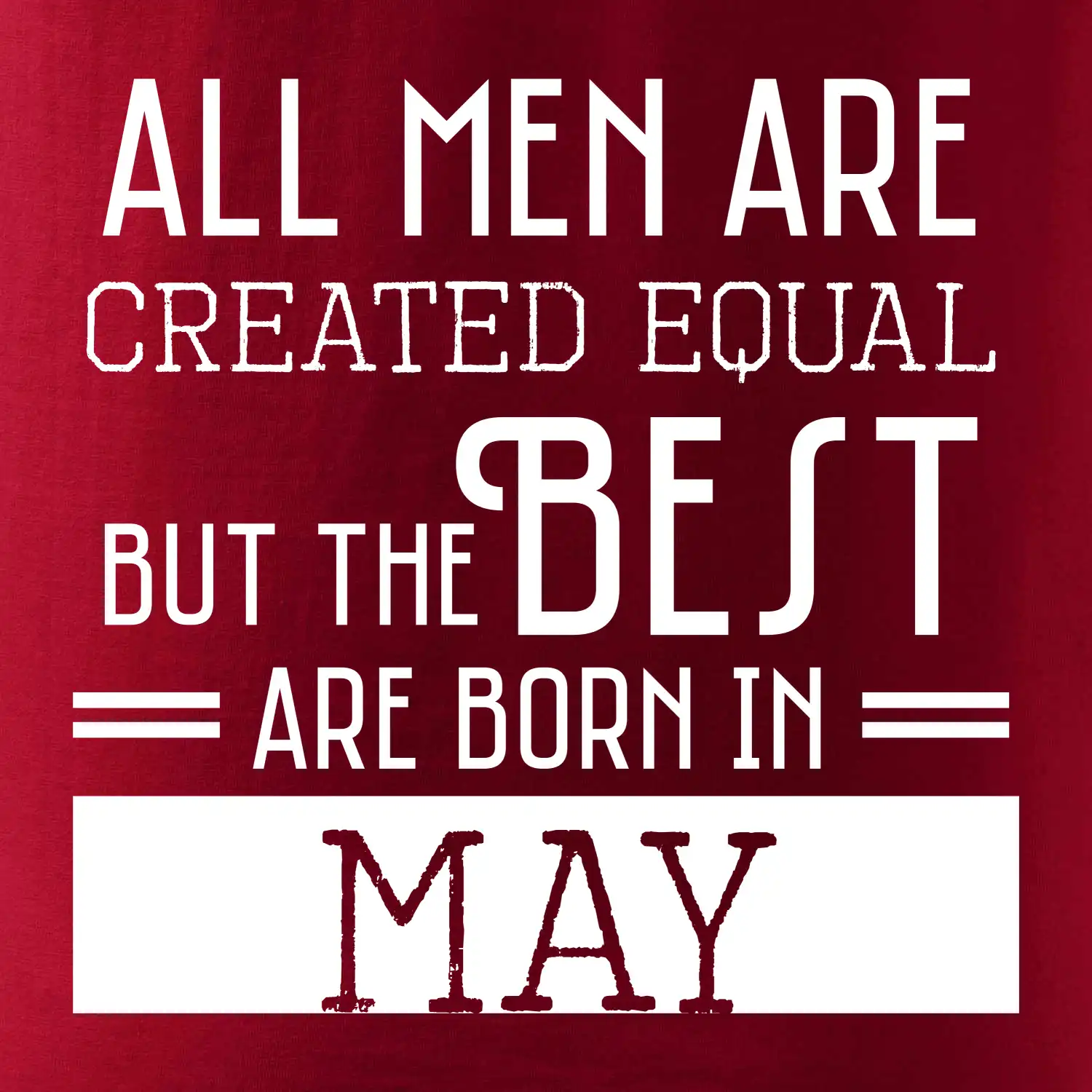 All men are created equal may