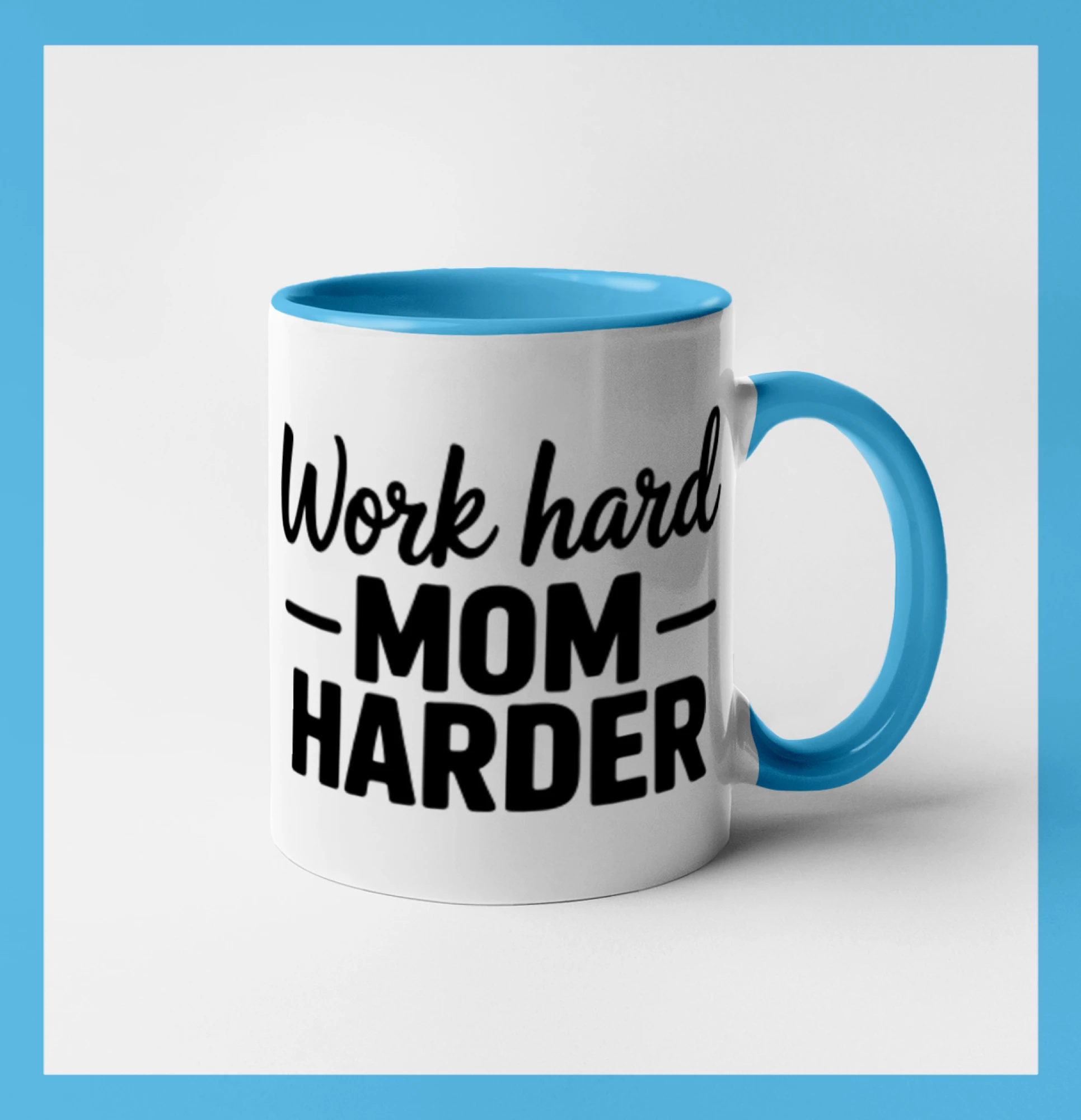 Work hard mom harder