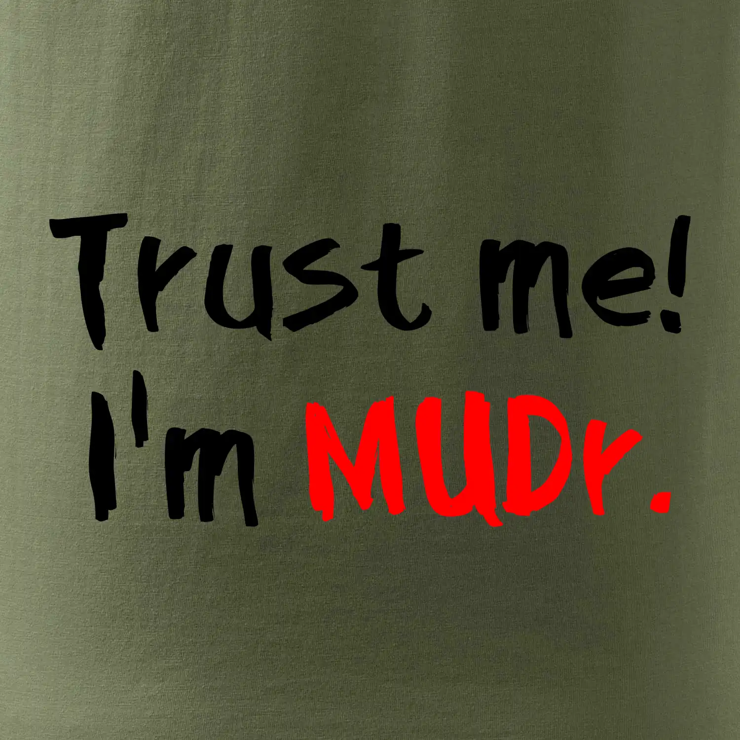 Trust me I´m  MUDr. / Věř mi jsem MUDR.