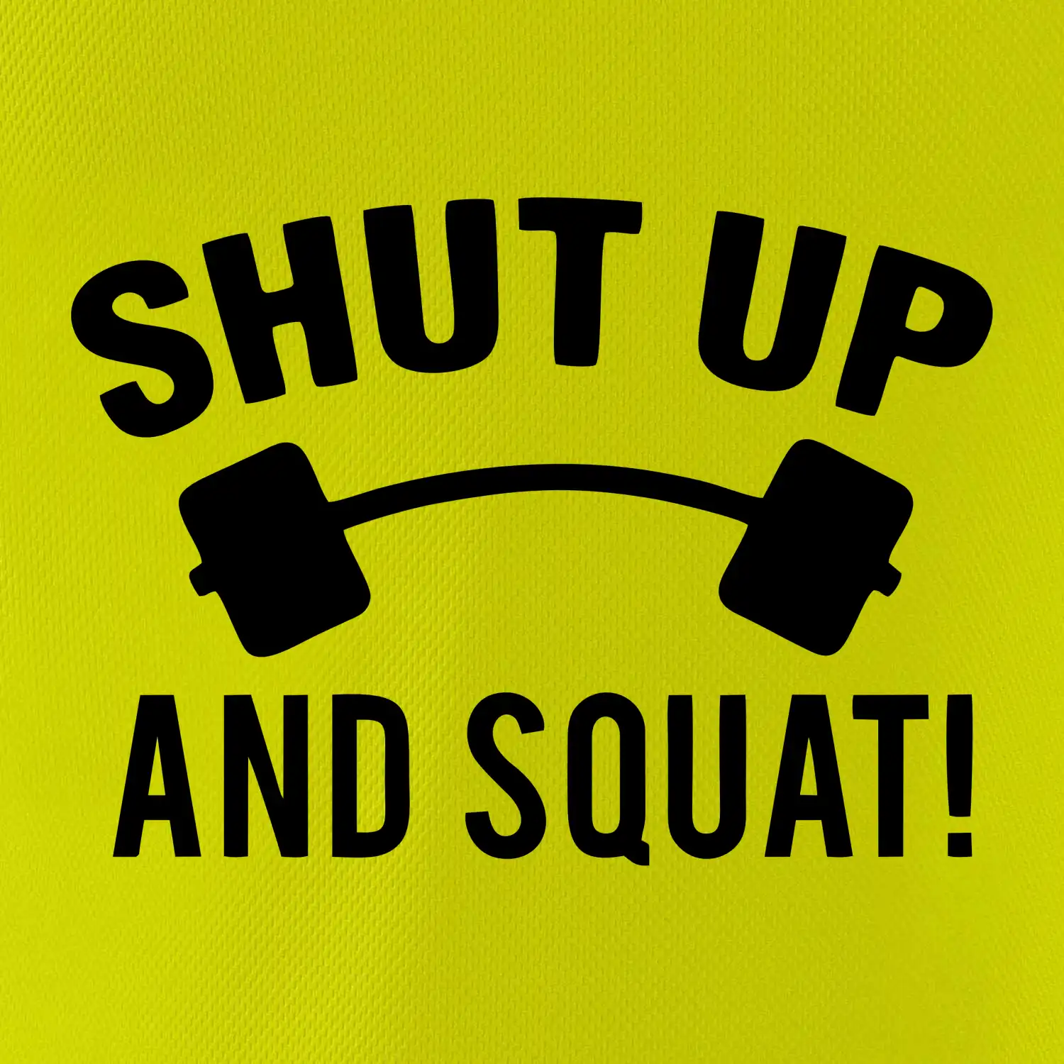 Shut up and squat