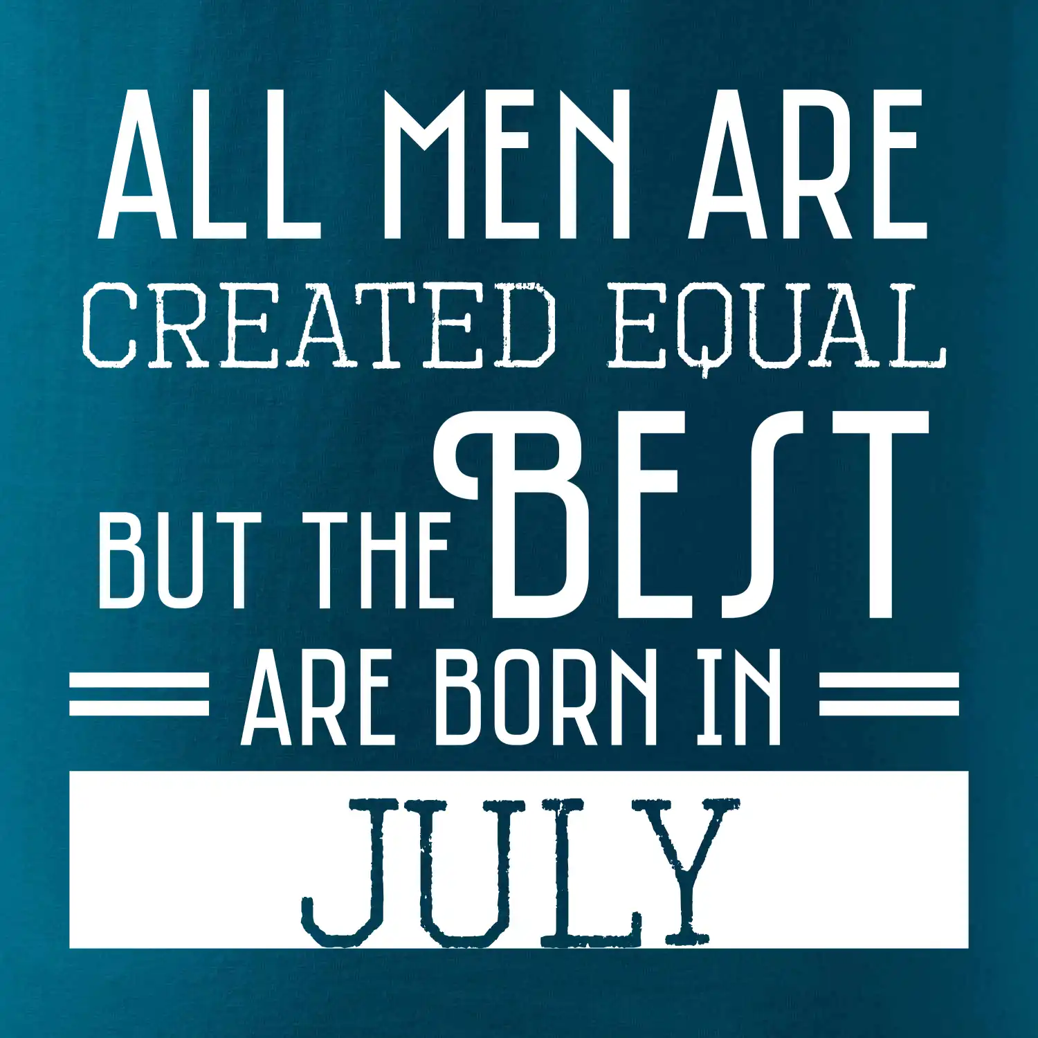 All men are created equal july