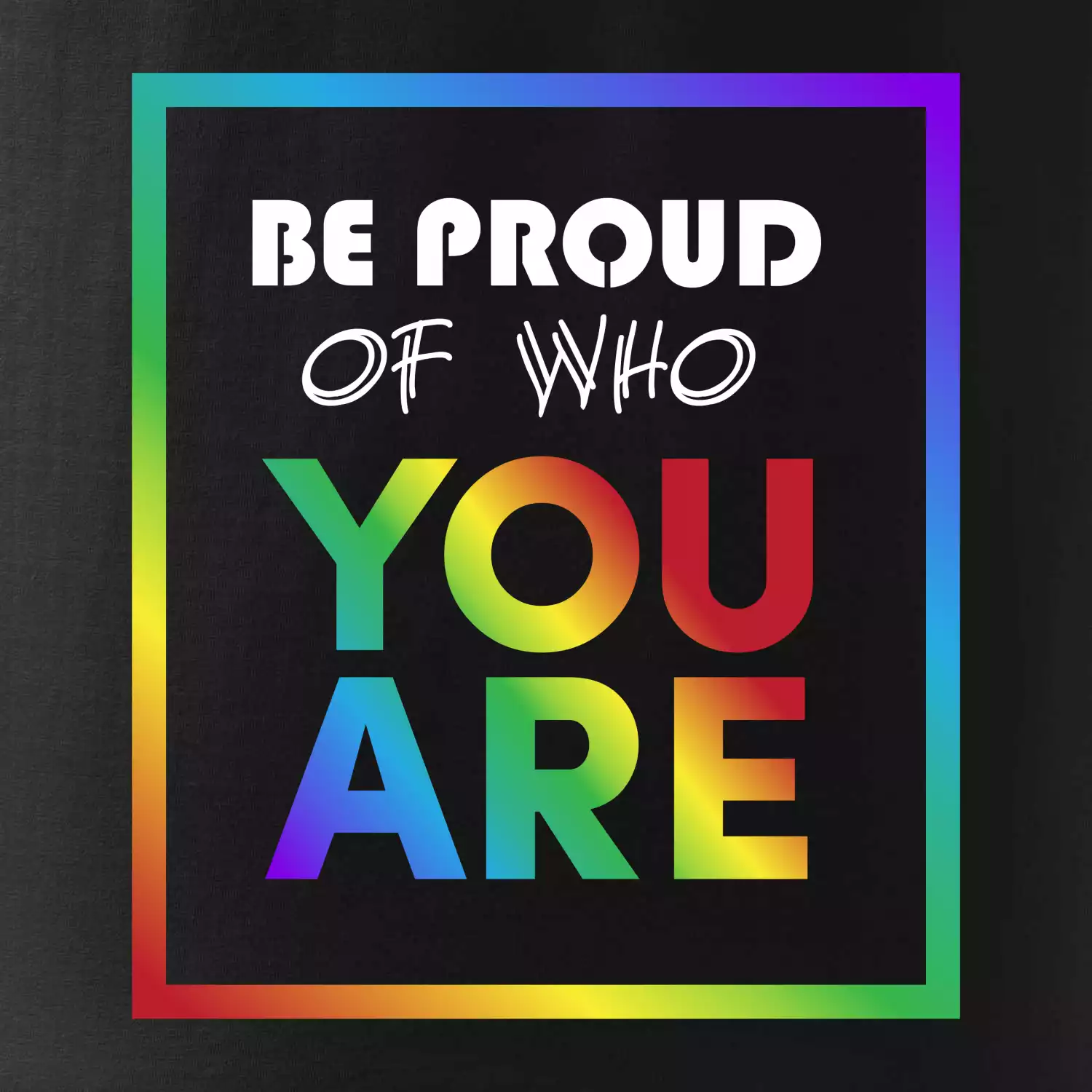 Be proud of who you are