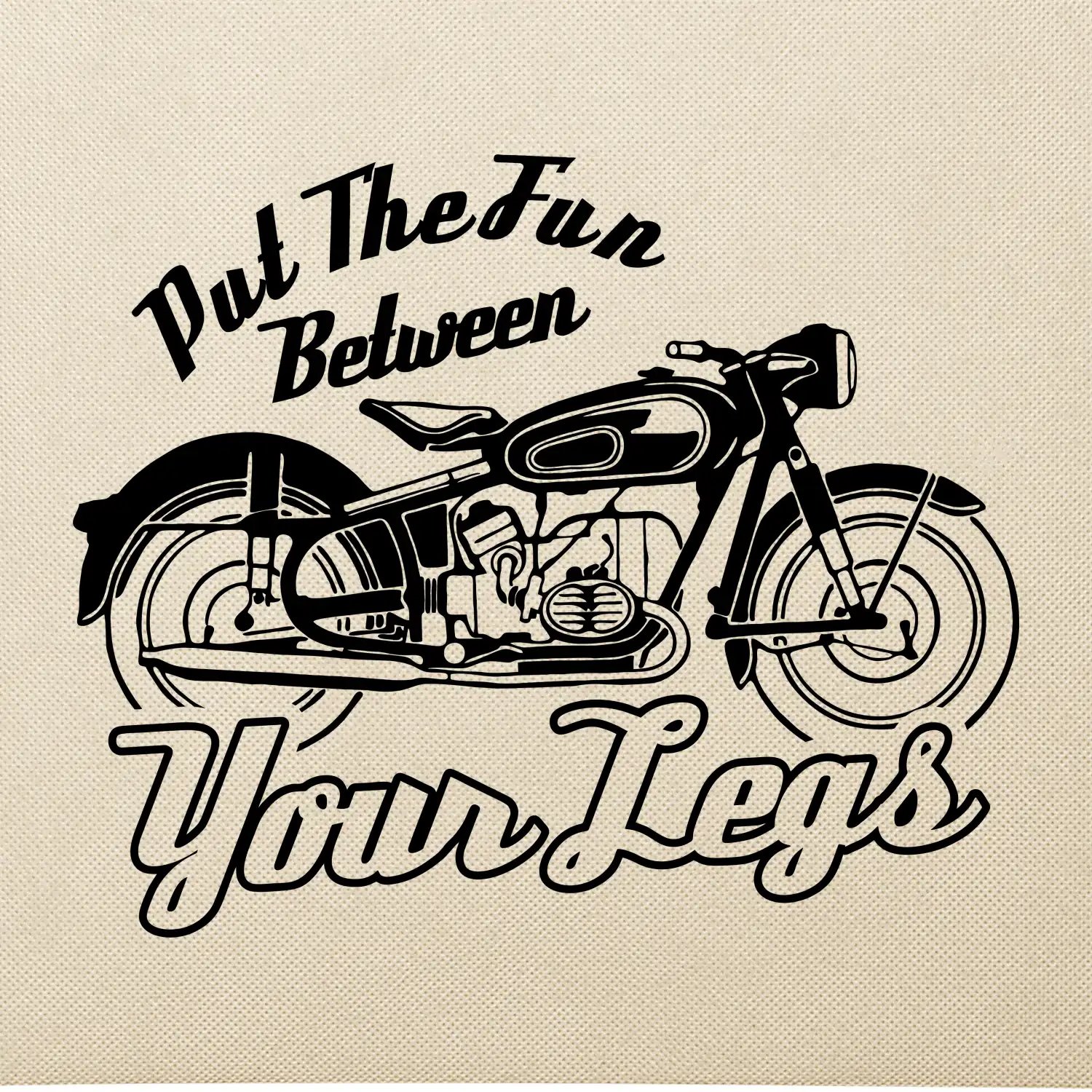 Put The Fun Between Your Legs Moto