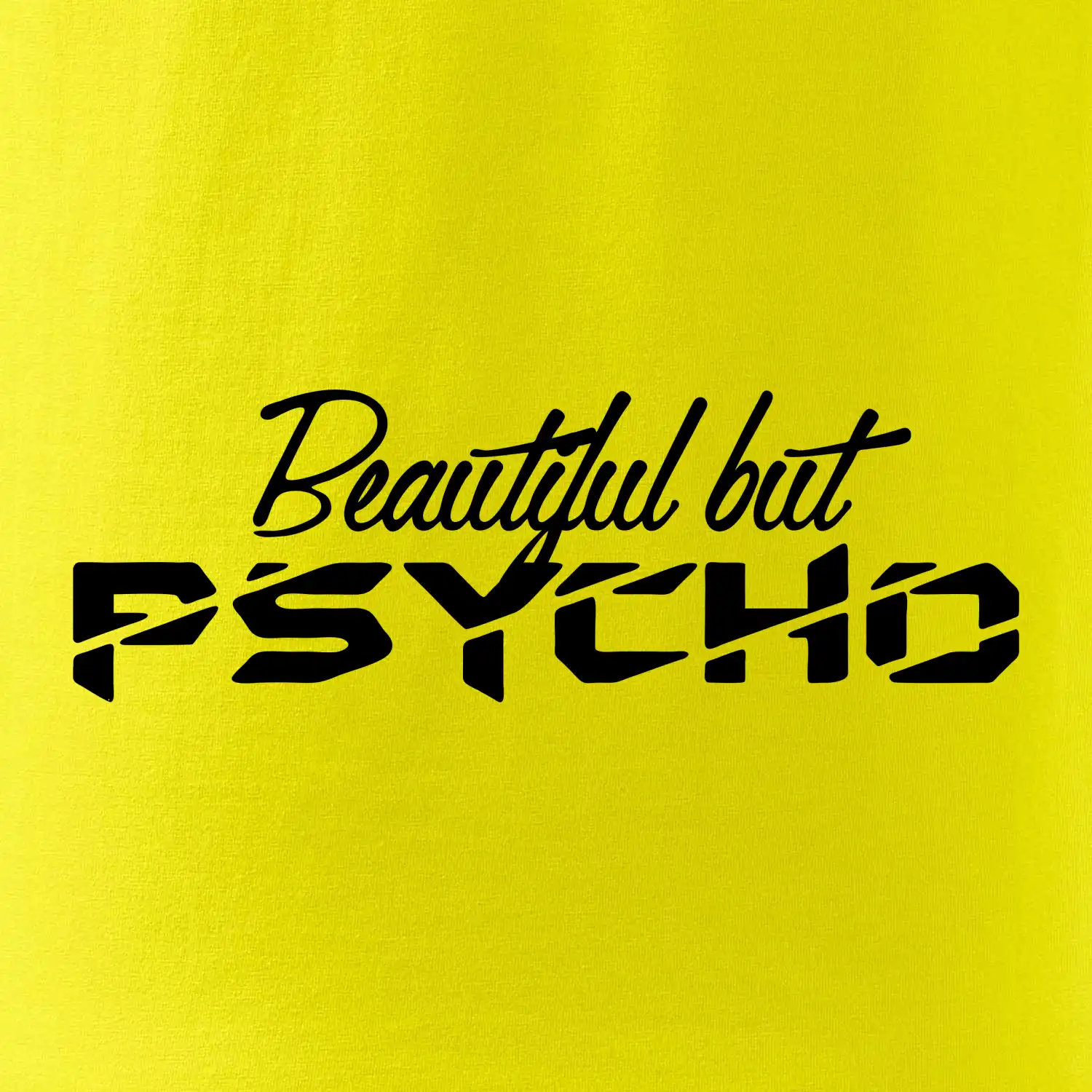 Beautiful but PSYCHO