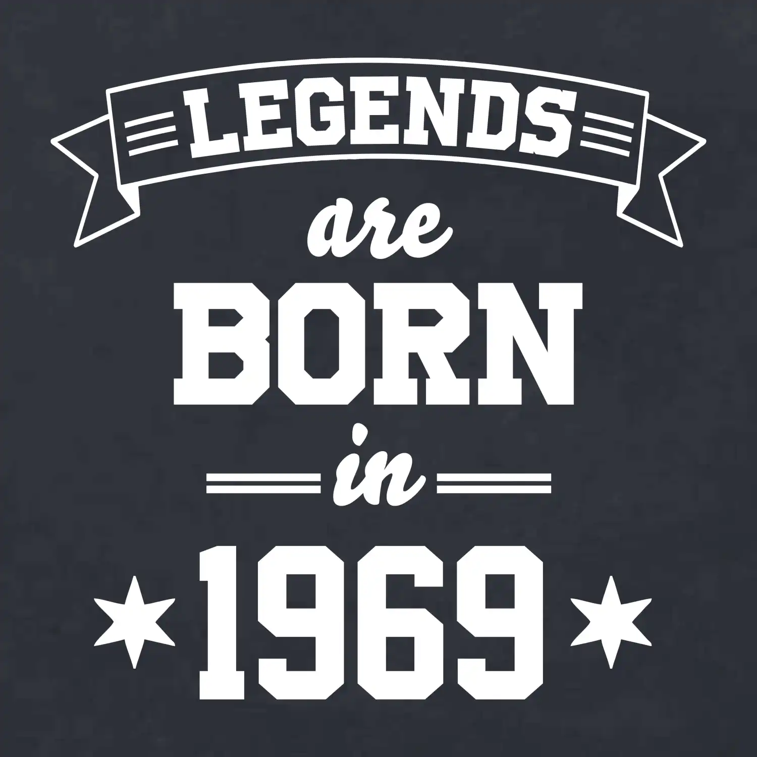 Legends are born in 1969