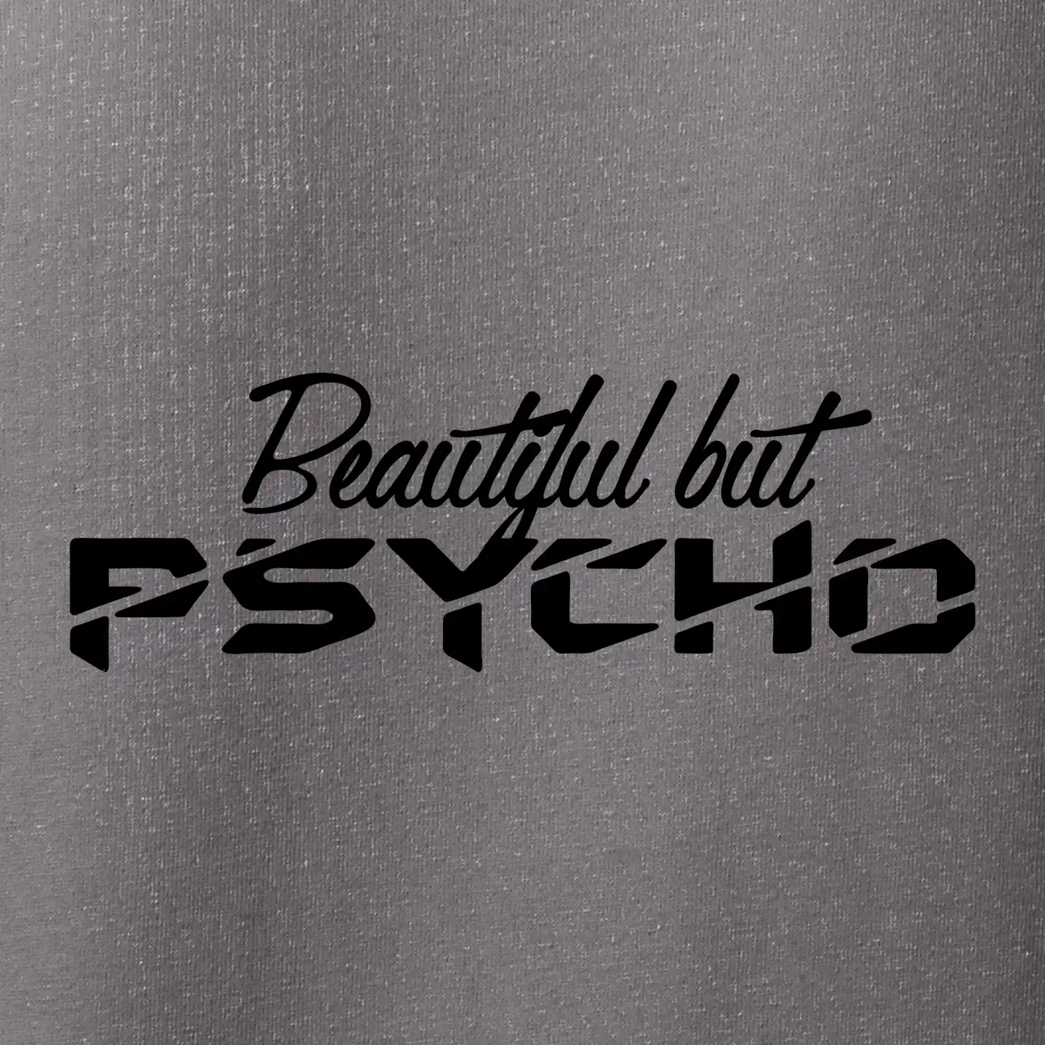 Beautiful but PSYCHO