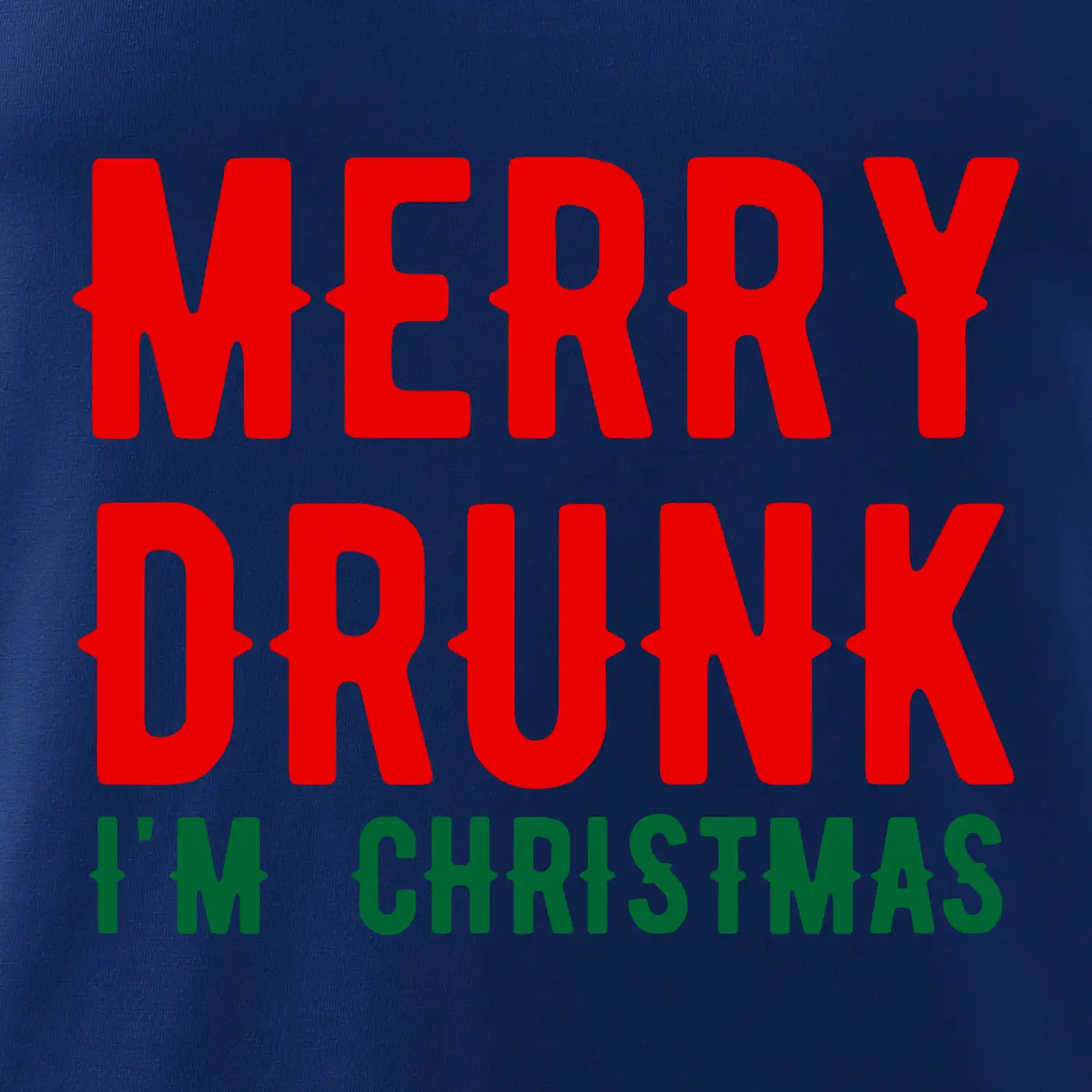 Merry Drunk I'm Christmas