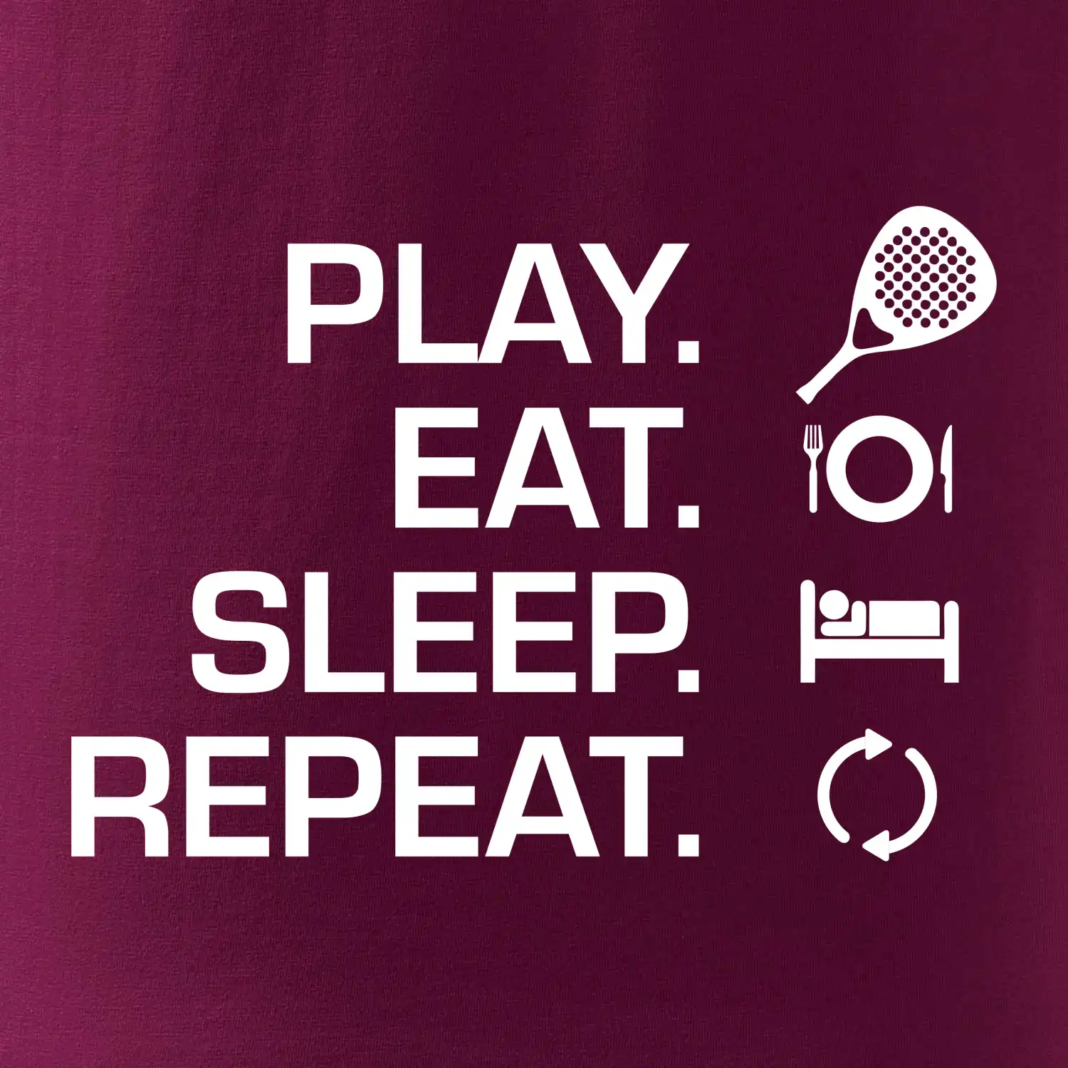 Play eat sleep repeat padel