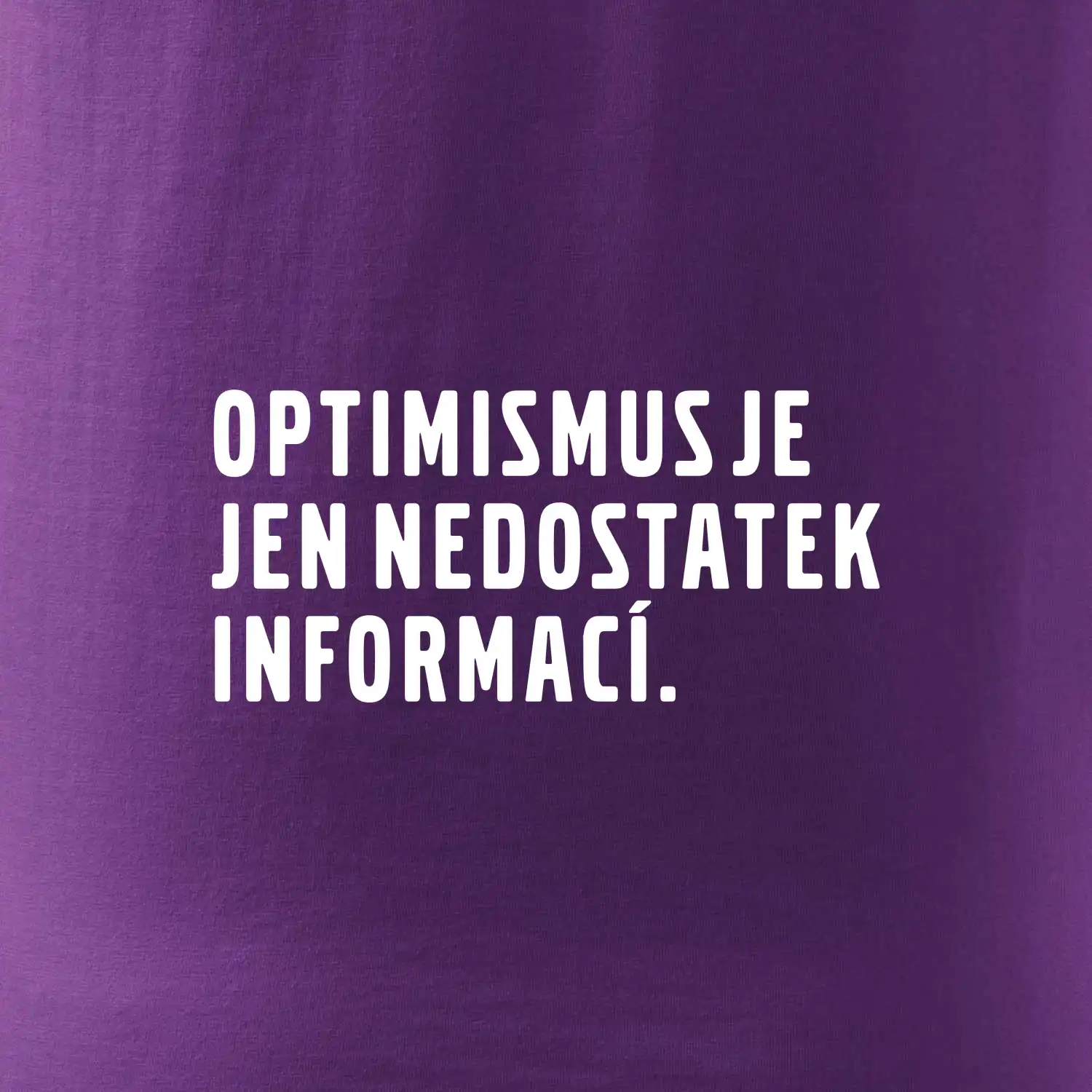 Citát - Optimismus je jen nedostatek informací