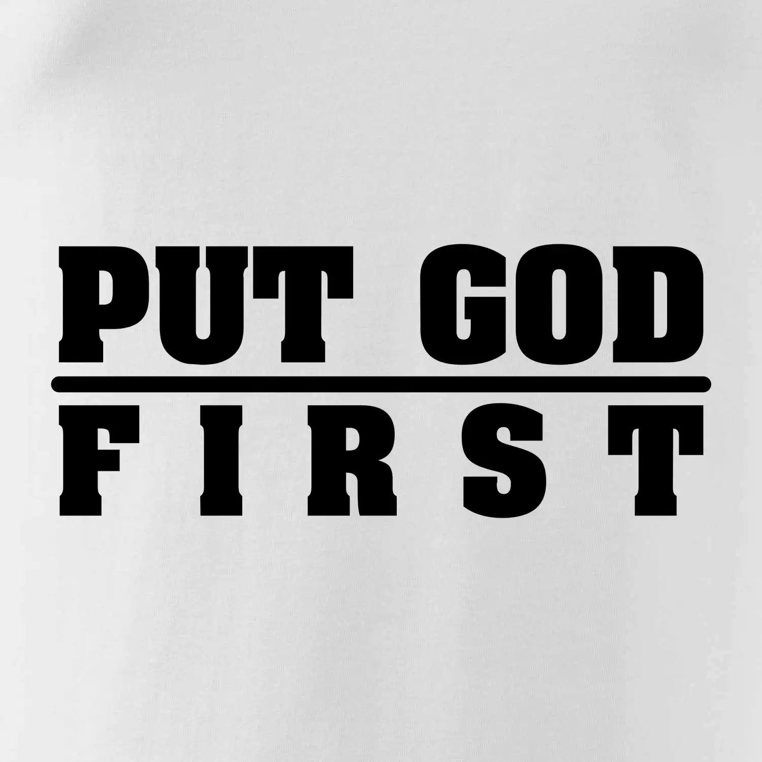 Put God first tlustý nápis