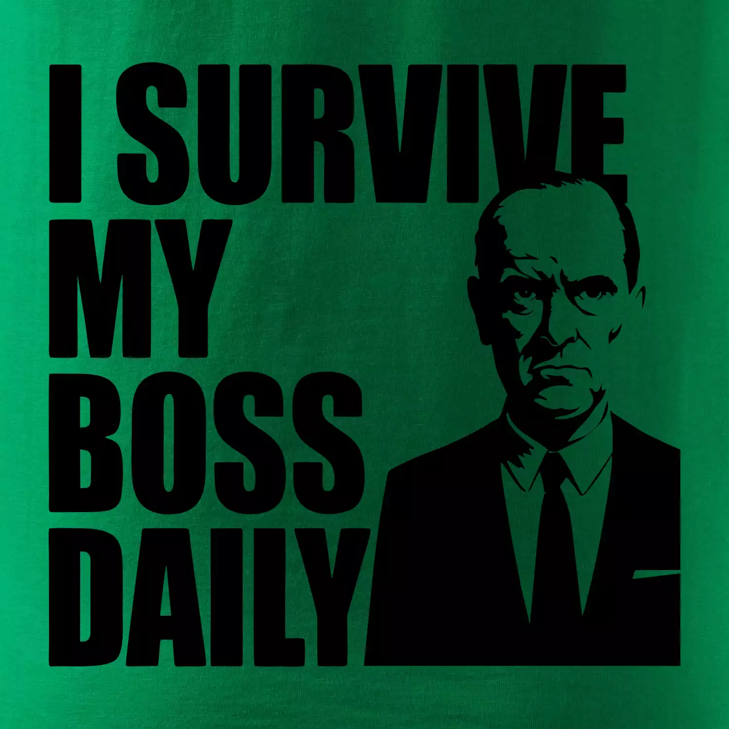 I survive my boss daily