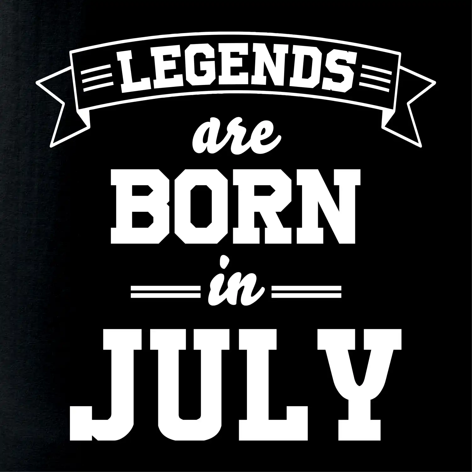 Legends are born in July