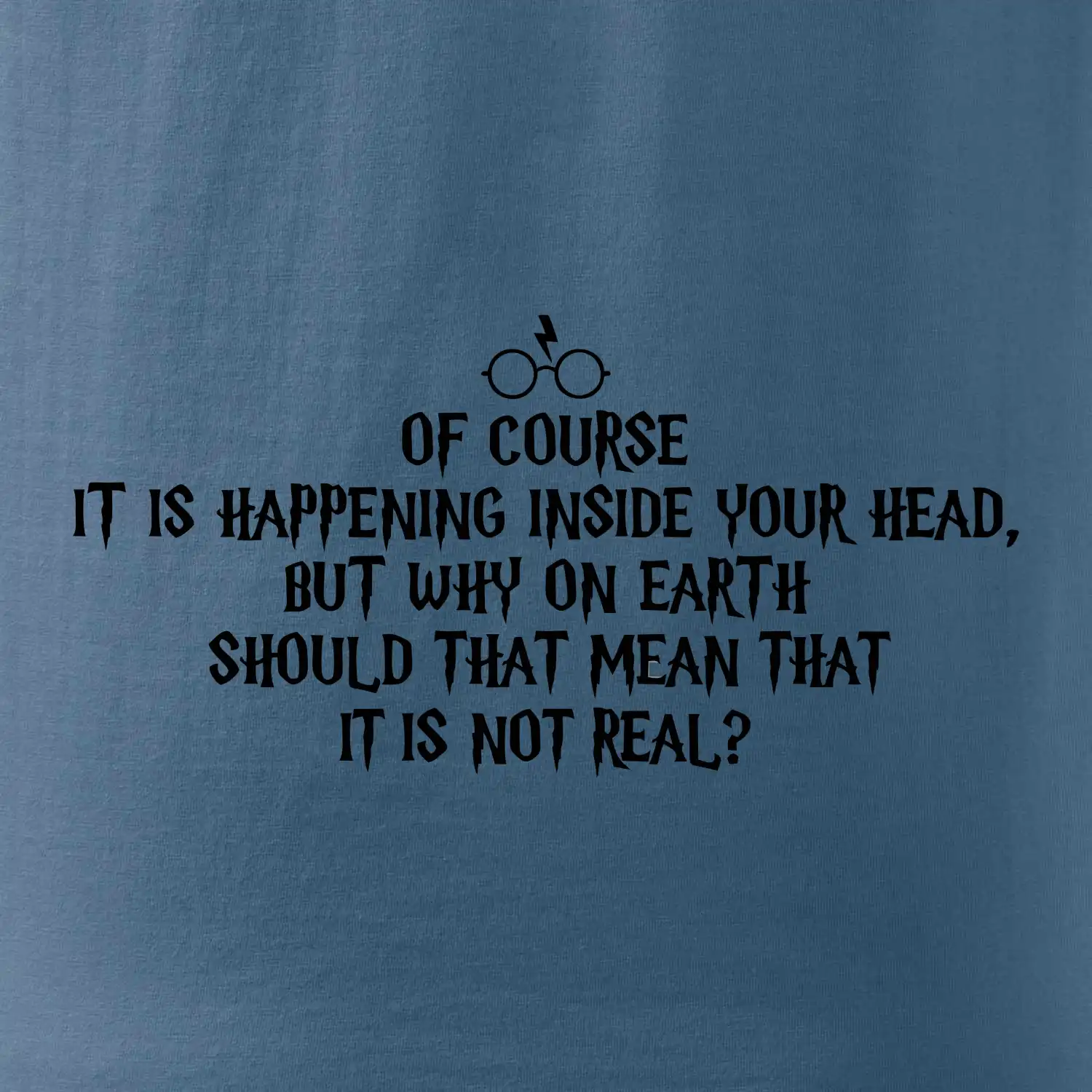 Of course it is happening inside your head