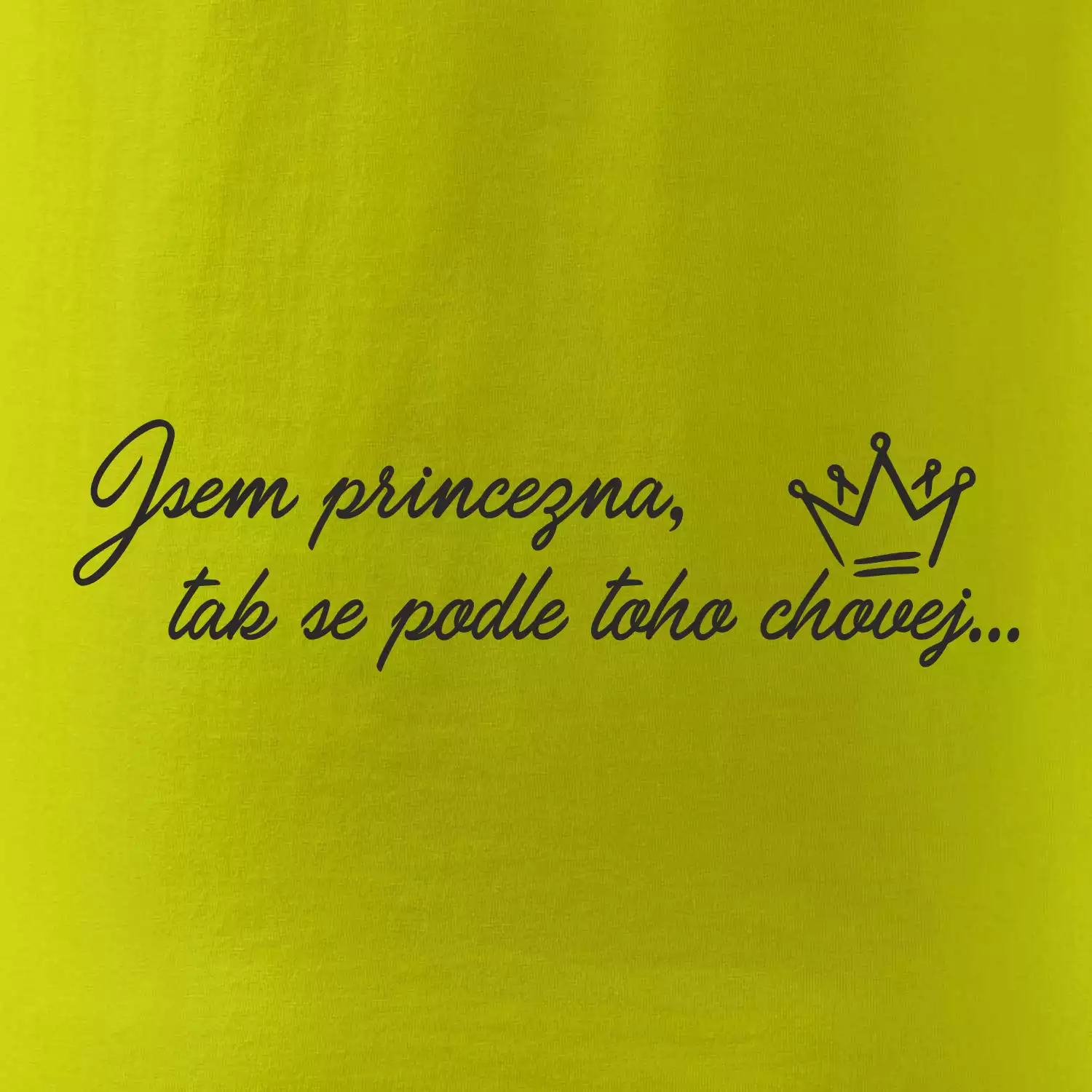 Jsem princezna, tak se podle toho chovej