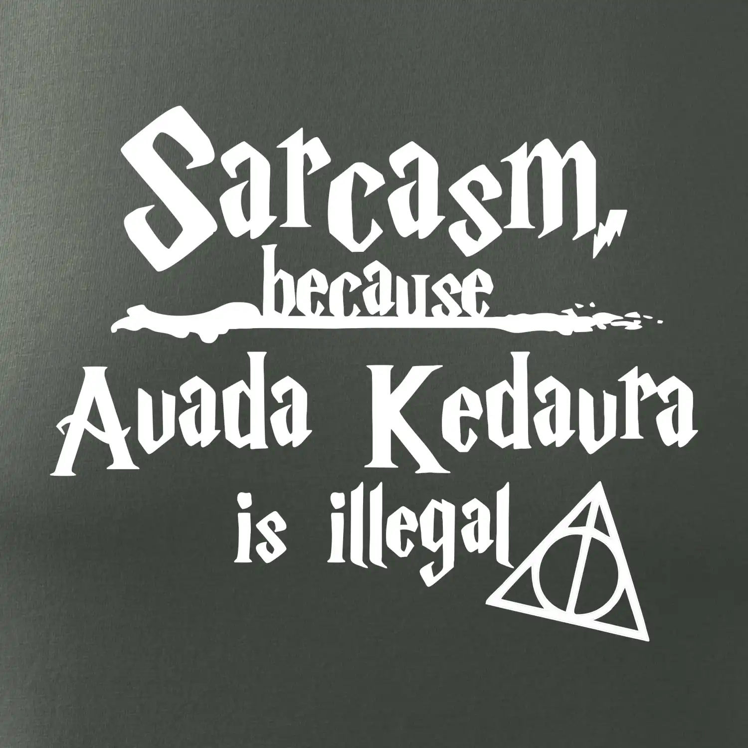 Harry - Sarcasm, because Avada Kedavra is illegal