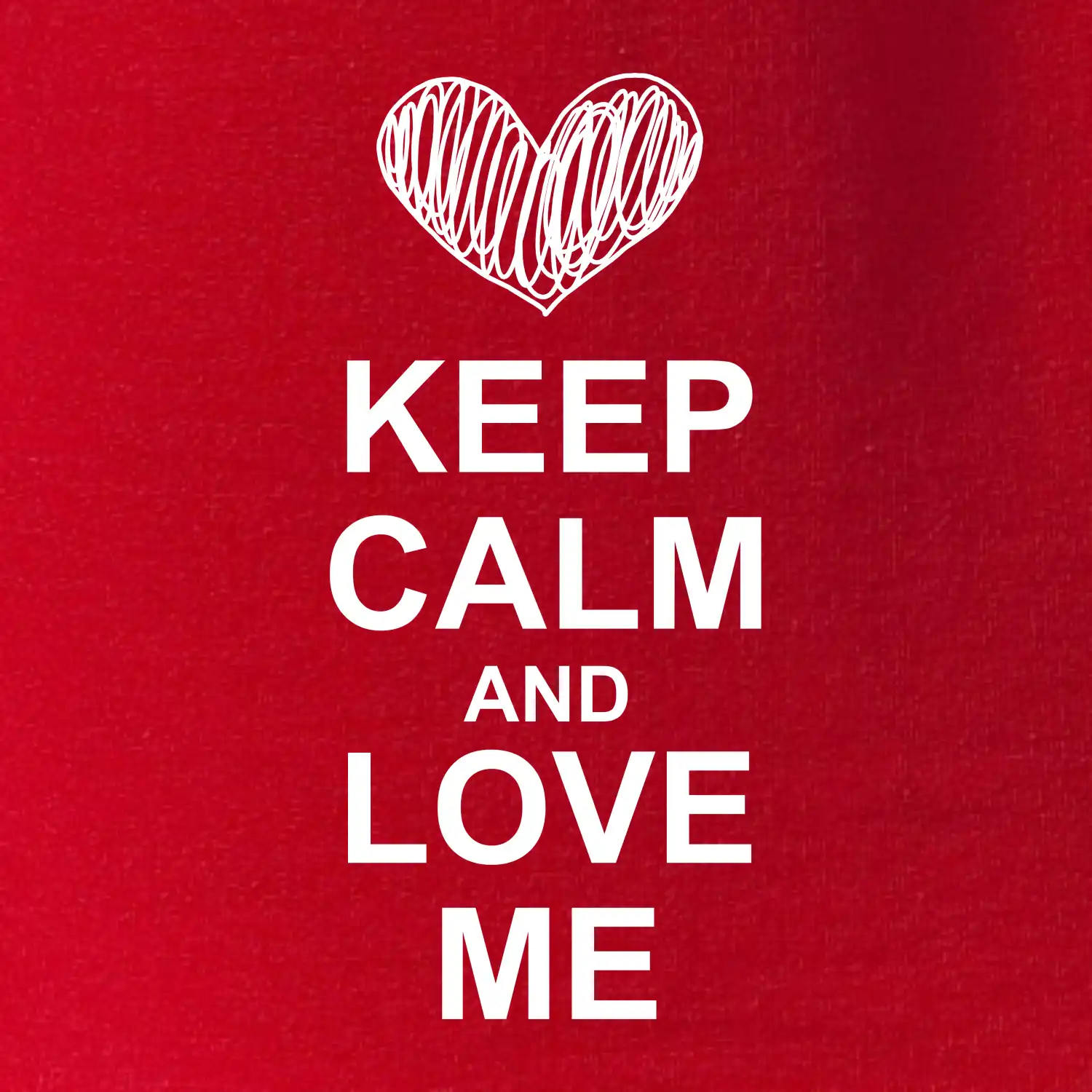 Keep calm and love me