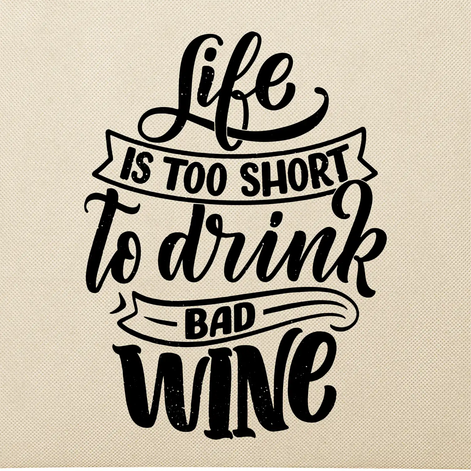 Life is a short to drink bad wine psací