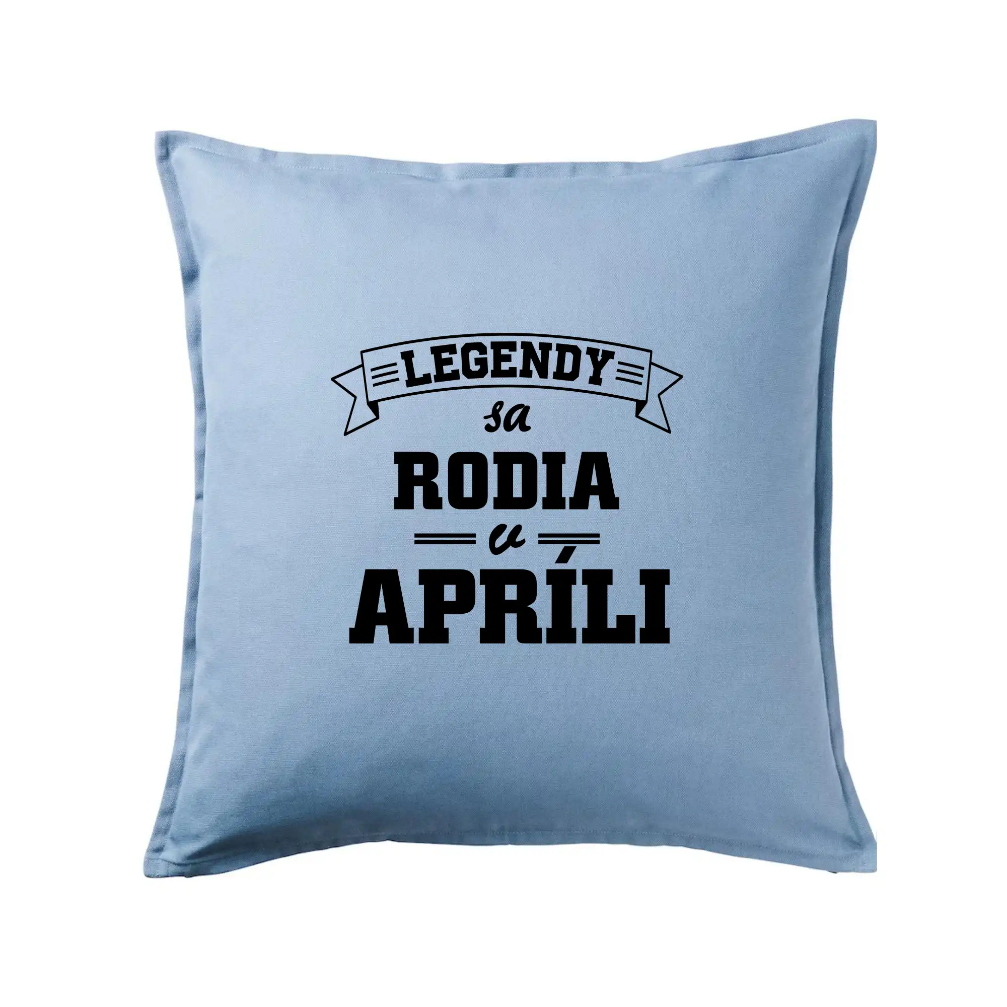 Tričká pre narodených v apríli - Legendy sa rodia v apríli - Vankúš 50x50
