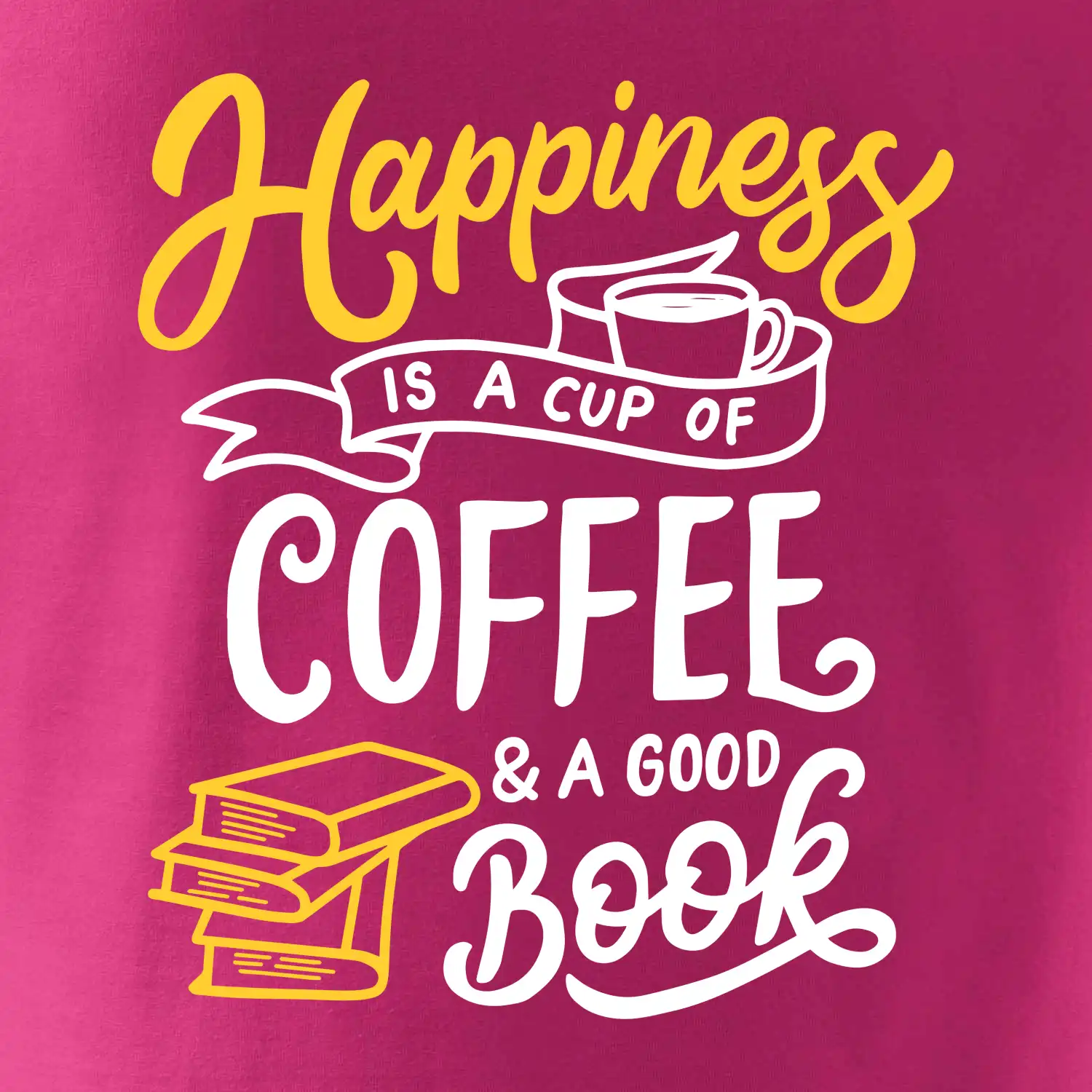 Happiness is a Cup of Coffee and a Good Book