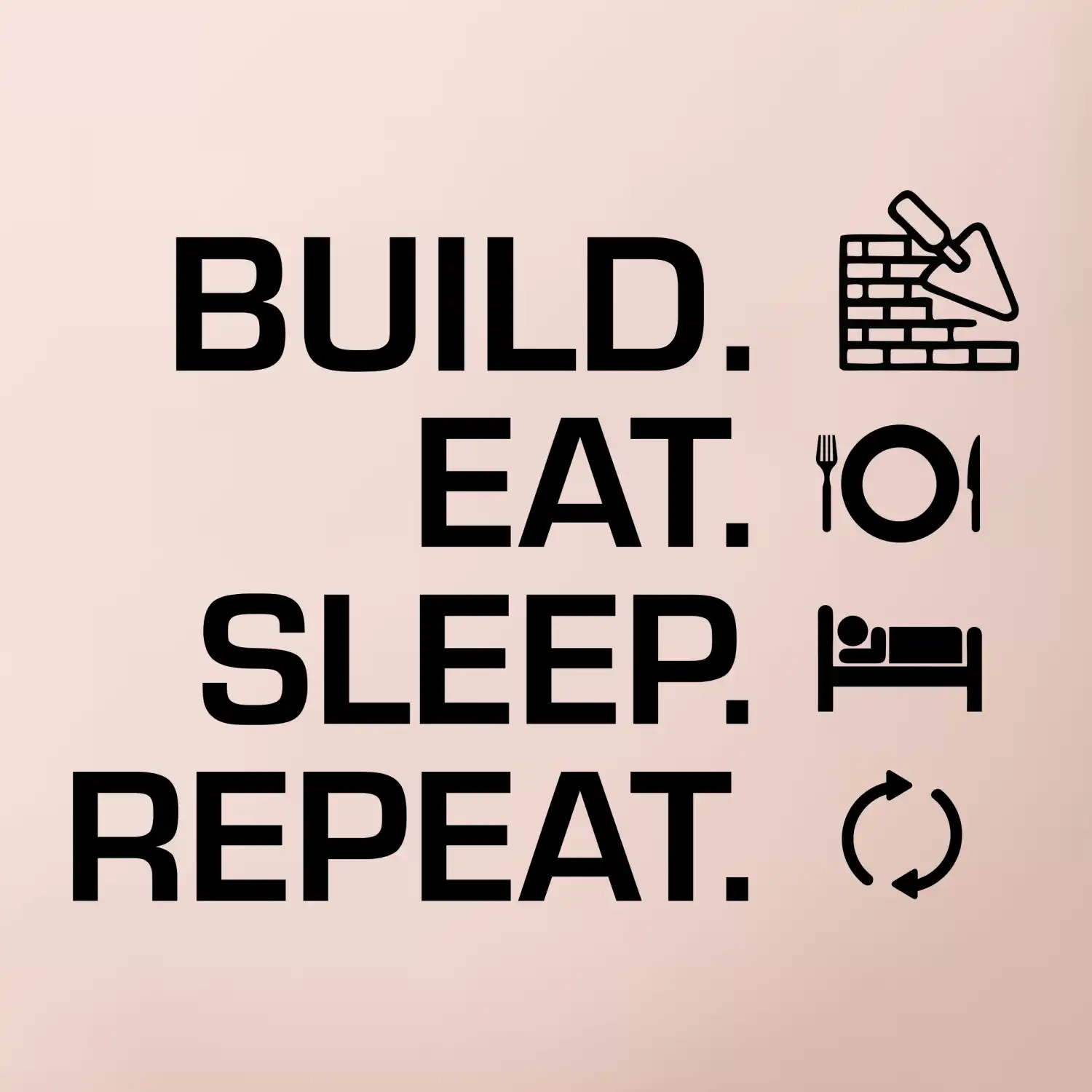 Build eat sleep repeat - cihly